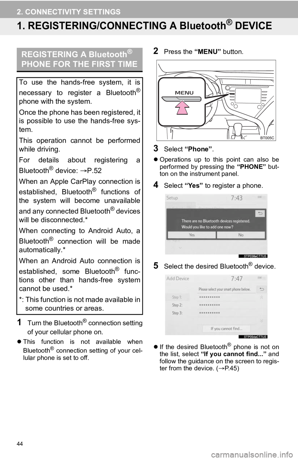 TOYOTA CAMRY 2020 Accessories, Audio & Navigation (in English) 44
2. CONNECTIVITY SETTINGS
1. REGISTERING/CONNECTING A Bluetooth® DEVICE
1Turn the Bluetooth® connection setting
of your cellular phone on.
This function is not available when
Bluetooth® conn TOYOTA CAMRY 2020 Accessories, Audio & Navigation (in English) 44
2. CONNECTIVITY SETTINGS
1. REGISTERING/CONNECTING A Bluetooth® DEVICE
1Turn the Bluetooth® connection setting
of your cellular phone on.
This function is not available when
Bluetooth® conn