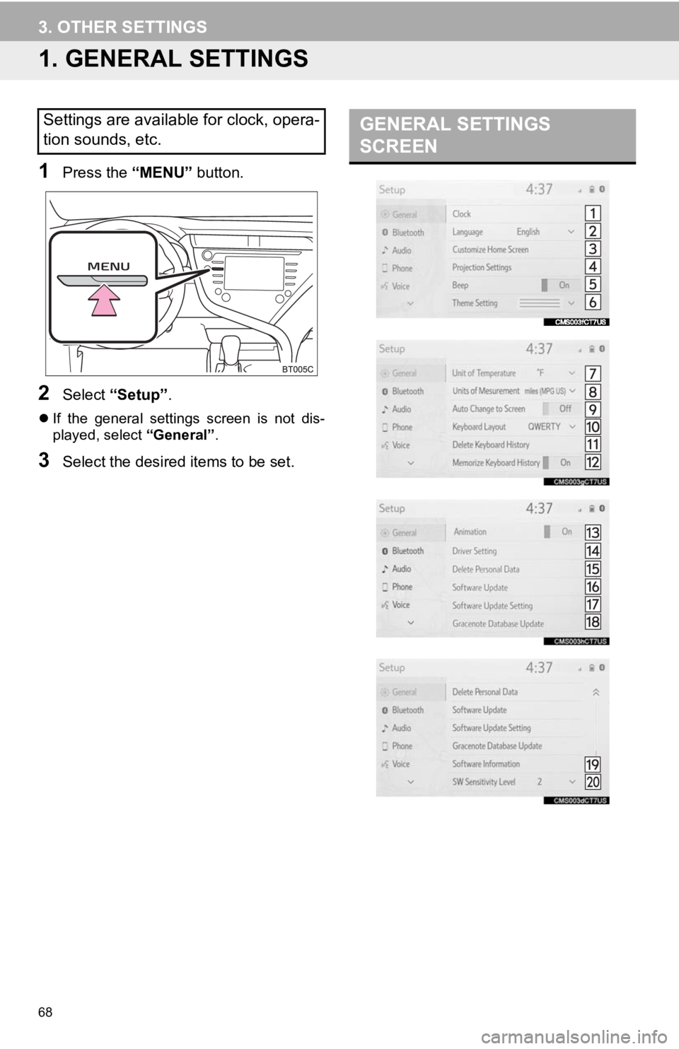 TOYOTA CAMRY 2020 Accessories, Audio & Navigation (in English) 68
3. OTHER SETTINGS
1. GENERAL SETTINGS
1Press the “MENU” button.
2Select “Setup” .
If the general settings screen is not dis-
played, select “General”.
3Select the desired ite TOYOTA CAMRY 2020 Accessories, Audio & Navigation (in English) 68
3. OTHER SETTINGS
1. GENERAL SETTINGS
1Press the “MENU” button.
2Select “Setup” .
If the general settings screen is not dis-
played, select “General”.
3Select the desired ite