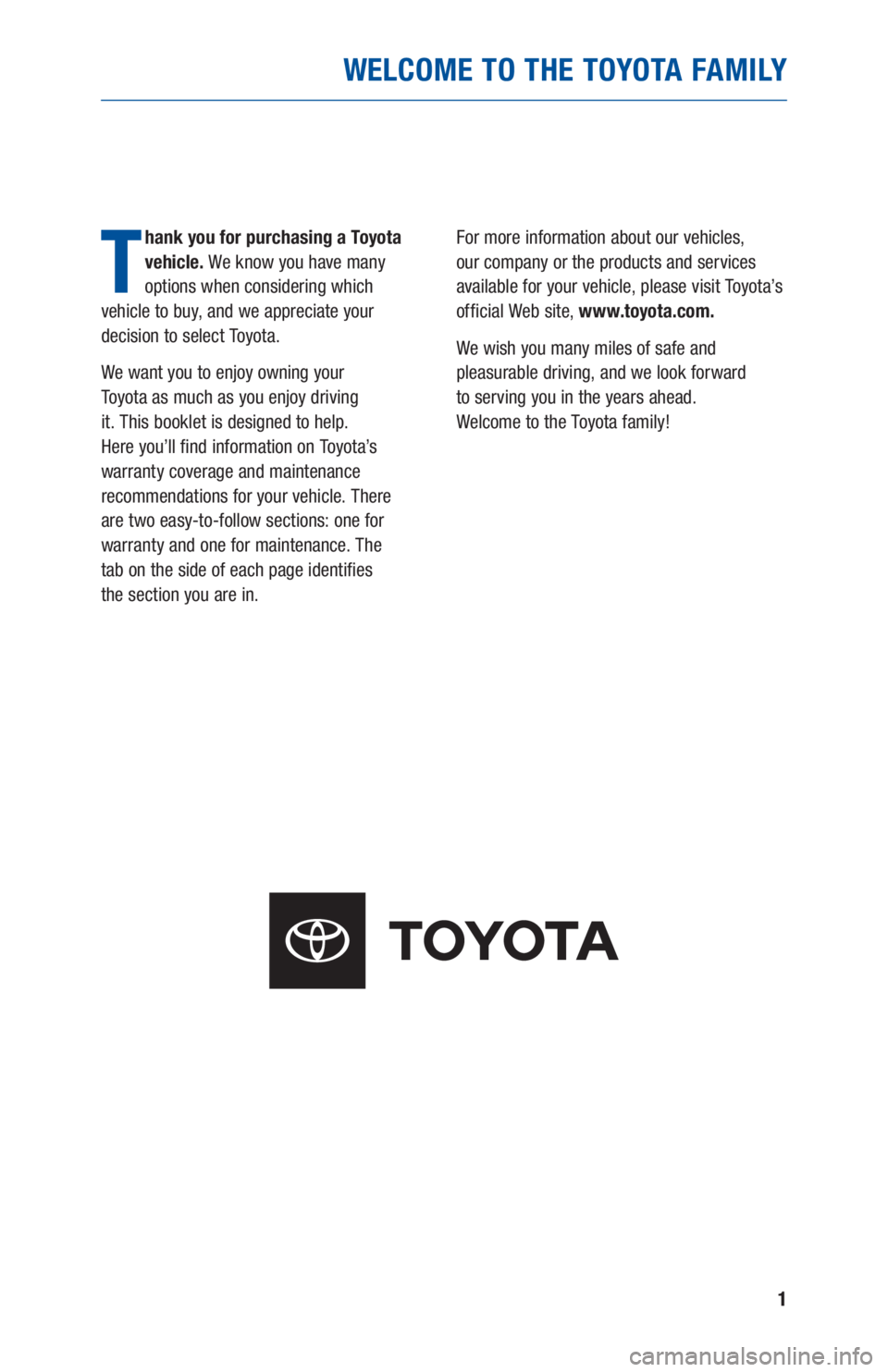 TOYOTA CAMRY 2020 Warranties & Maintenance Guides (in English) 1
WELCOME TO THE TOYOTA FAMILY
T
hank you for purchasing a Toyota
vehicle. We know you have many
options when considering which
vehicle to buy, and we appreciate your
decision to select Toyota.
W TOYOTA CAMRY 2020 Warranties & Maintenance Guides (in English) 1
WELCOME TO THE TOYOTA FAMILY
T
hank you for purchasing a Toyota
vehicle. We know you have many
options when considering which
vehicle to buy, and we appreciate your
decision to select Toyota.
W