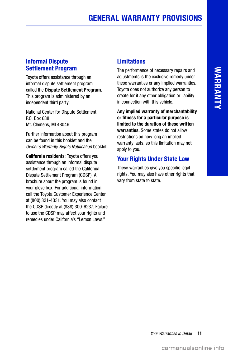 TOYOTA CAMRY 2020 Warranties & Maintenance Guides (in English) 11Your Warranties in Detail
GENERAL WARRANTY PROVISIONS
WARRANTYInformal Dispute
Settlement Program
Toyota offers assistance through an
informal dispute settlement program
called the Dispute Se TOYOTA CAMRY 2020 Warranties & Maintenance Guides (in English) 11Your Warranties in Detail
GENERAL WARRANTY PROVISIONS
WARRANTYInformal Dispute
Settlement Program
Toyota offers assistance through an
informal dispute settlement program
called the Dispute Se