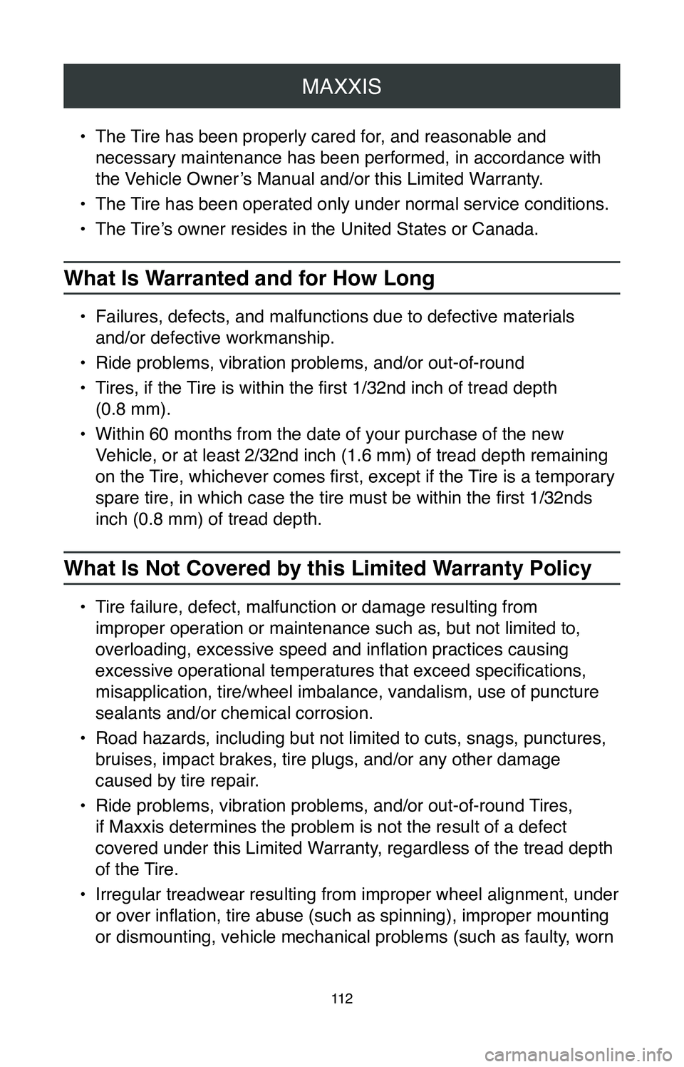 TOYOTA CAMRY 2020 Warranties & Maintenance Guides (in English) MAXXIS
11 2
• The Tire has been properly cared for, and reasonable and
necessary maintenance has been performed, in accordance with
the Vehicle Owner’s Manual and/or this Limited Warranty.
•
TOYOTA CAMRY 2020 Warranties & Maintenance Guides (in English) MAXXIS
11 2
• The Tire has been properly cared for, and reasonable and
necessary maintenance has been performed, in accordance with
the Vehicle Owner’s Manual and/or this Limited Warranty.
•