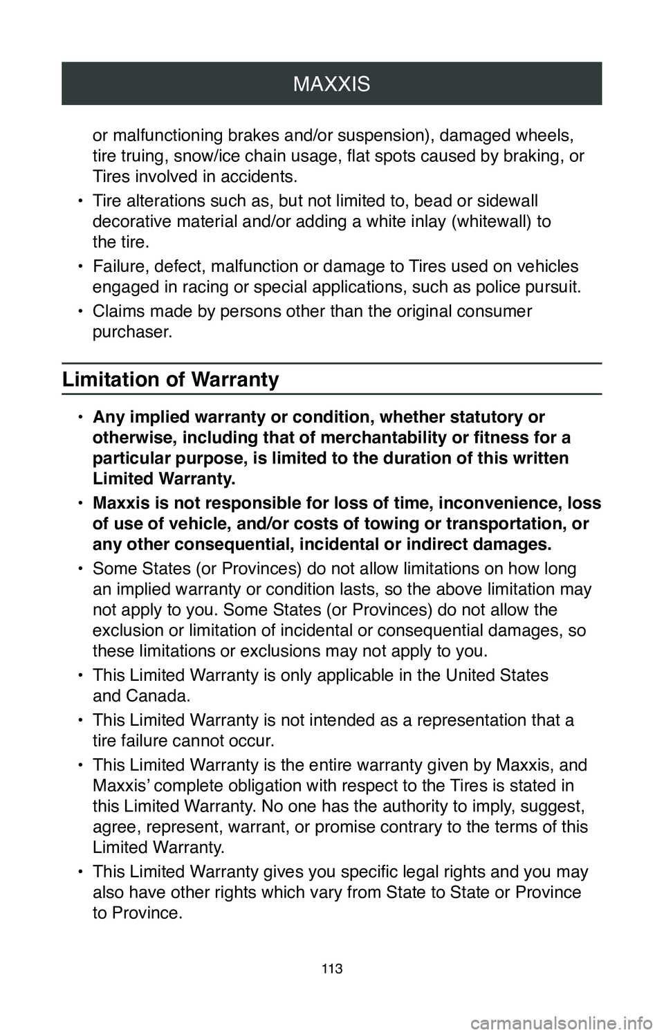 TOYOTA CAMRY 2020 Warranties & Maintenance Guides (in English) MAXXIS
11 3
or malfunctioning brakes and/or suspension), damaged wheels,
tire truing, snow/ice chain usage, flat spots caused by braking, or
Tires involved in accidents.
•
Tire alterations such a TOYOTA CAMRY 2020 Warranties & Maintenance Guides (in English) MAXXIS
11 3
or malfunctioning brakes and/or suspension), damaged wheels,
tire truing, snow/ice chain usage, flat spots caused by braking, or
Tires involved in accidents.
•
Tire alterations such a