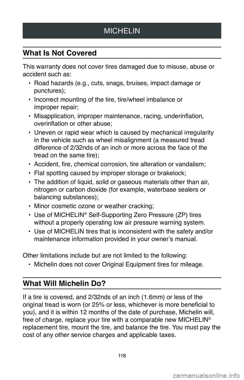 TOYOTA CAMRY 2020  Warranties & Maintenance Guides (in English) MICHELIN
11 8
What Is Not Covered
This warranty does not cover tires damaged due to misuse, abuse or 
accident such as:•
 Road hazards (e.g., cuts, snags, bruises, impact damage or 
punctures);
•

