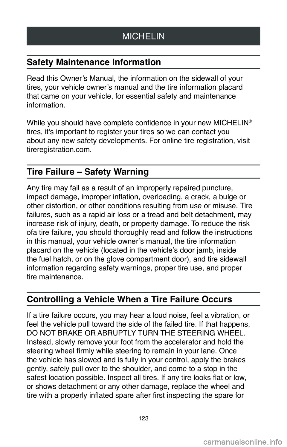 TOYOTA CAMRY 2020 Warranties & Maintenance Guides (in English) MICHELIN
123
Safety Maintenance Information
Read this Owner’s Manual, the information on the sidewall of your
tires, your vehicle owner’s manual and the tire information placard
that came on you TOYOTA CAMRY 2020 Warranties & Maintenance Guides (in English) MICHELIN
123
Safety Maintenance Information
Read this Owner’s Manual, the information on the sidewall of your
tires, your vehicle owner’s manual and the tire information placard
that came on you