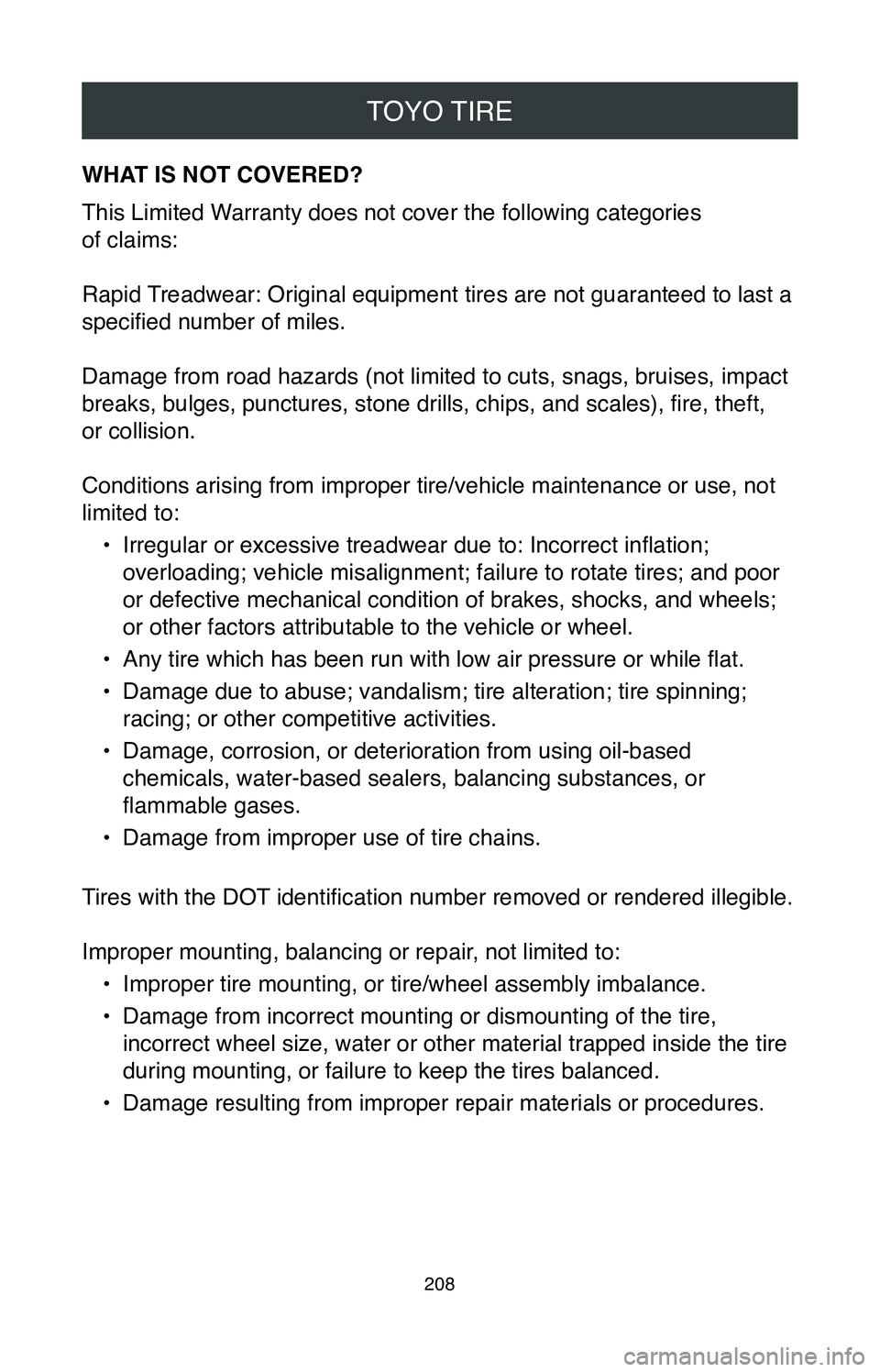 TOYOTA CAMRY 2020 Warranties & Maintenance Guides (in English) TOYO TIRE
208
WHAT IS NOT COVERED?
This Limited Warranty does not cover the following categories
of claims:
Rapid Treadwear: Original equipment tires are not guaranteed to last a
specified number o TOYOTA CAMRY 2020 Warranties & Maintenance Guides (in English) TOYO TIRE
208
WHAT IS NOT COVERED?
This Limited Warranty does not cover the following categories
of claims:
Rapid Treadwear: Original equipment tires are not guaranteed to last a
specified number o