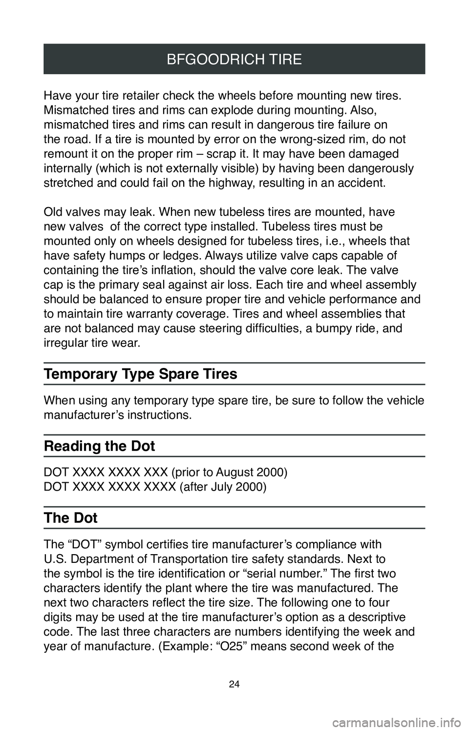 TOYOTA CAMRY 2020  Warranties & Maintenance Guides (in English) 24
BFGOODRICH TIRE
Have your tire retailer check the wheels before mounting new tires. 
Mismatched tires and rims can explode during mounting. Also, 
mismatched tires and rims can result in dangerous 