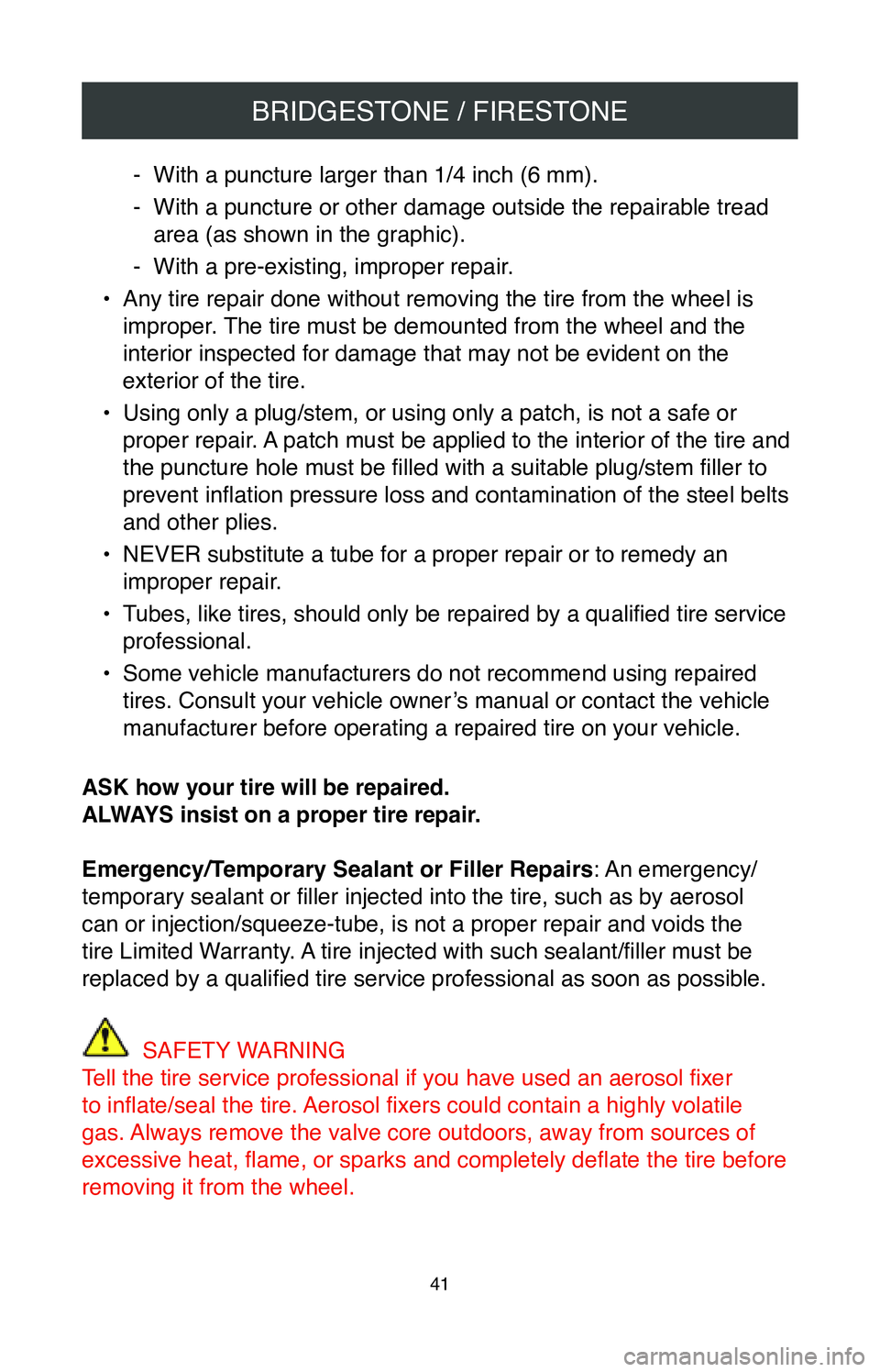 TOYOTA CAMRY 2020  Warranties & Maintenance Guides (in English) BRIDGESTONE / FIRESTONE
41
 - With a puncture larger than 1/4 inch (6 mm).
 -With a puncture or other damage outside the repairable tread 
area (as shown in the graphic).
 - With a pre-existing, impro