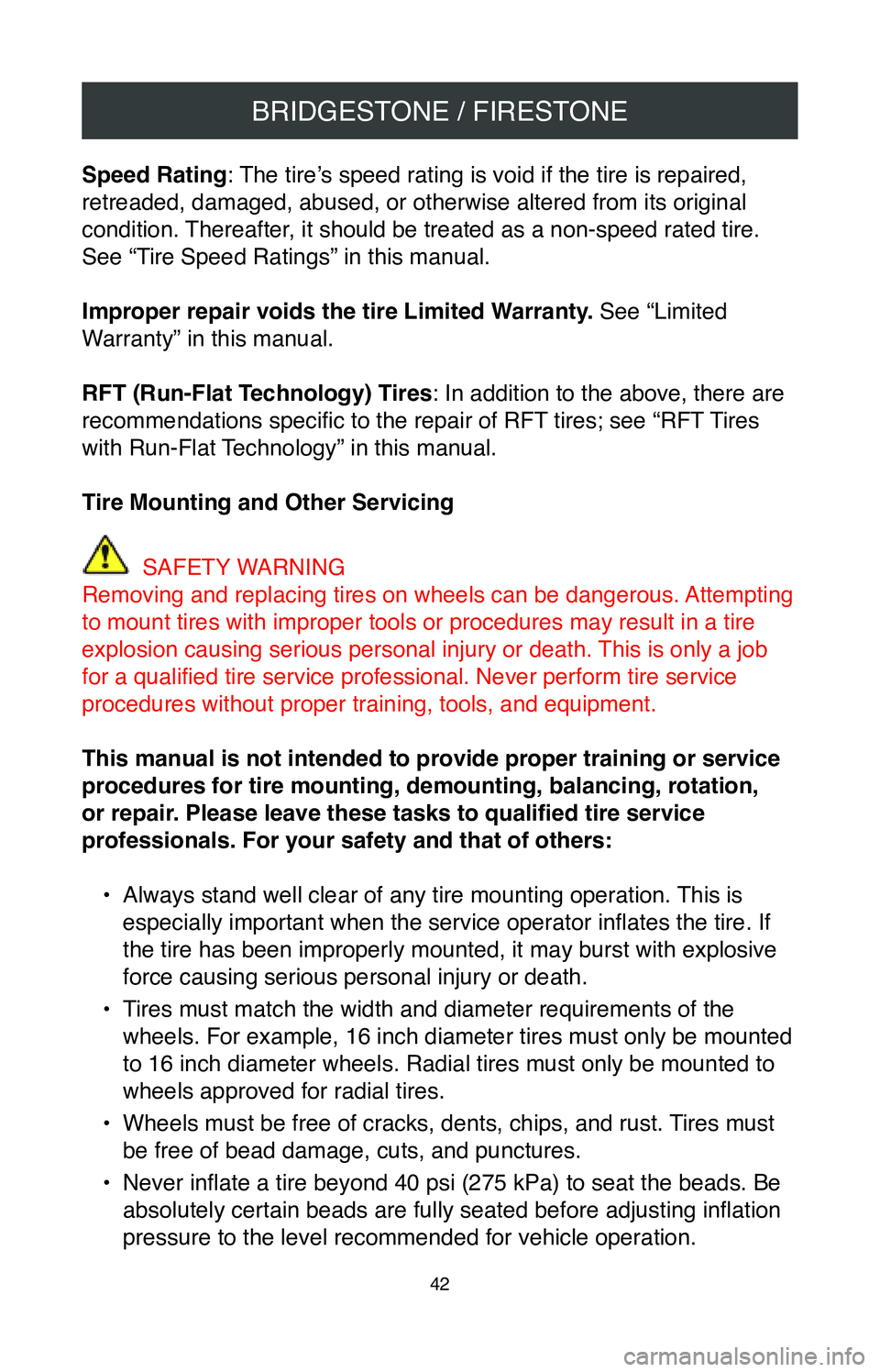 TOYOTA CAMRY 2020  Warranties & Maintenance Guides (in English) BRIDGESTONE / FIRESTONE
42
Speed Rating: The tire’s speed rating is void if the tire is repaired, 
retreaded, damaged, abused, or otherwise altered from its original 
condition. Thereafter, it shoul