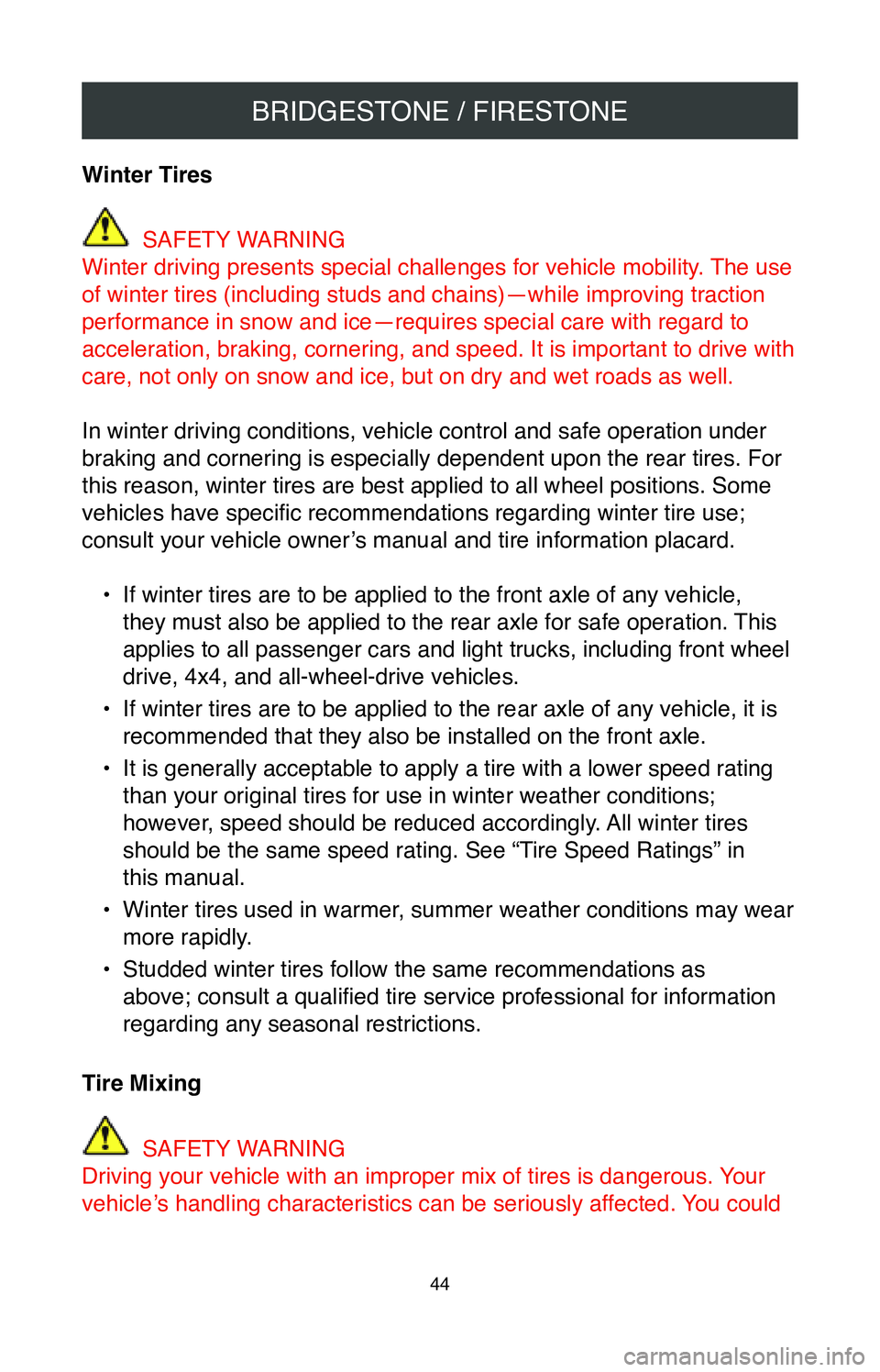 TOYOTA CAMRY 2020  Warranties & Maintenance Guides (in English) BRIDGESTONE / FIRESTONE
44
Winter Tires 
 SAFETY WARNING
Winter driving presents special challenges for vehicle mobility. The use 
of winter tires (including studs and chains)—while improving tracti