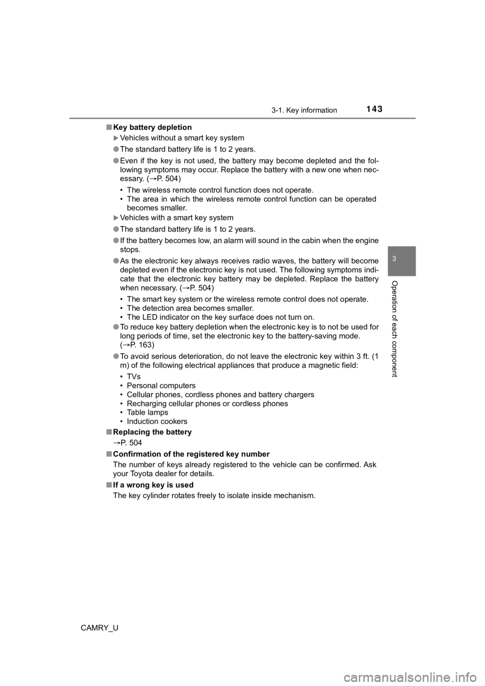TOYOTA CAMRY 2021 Owners Manual (in English) 1433-1. Key information
3
Operation of each component
CAMRY_U■
Key battery depletion
Vehicles without a smart key system
● The standard battery life is 1 to 2 years.
● Even if the key is TOYOTA CAMRY 2021 Owners Manual (in English) 1433-1. Key information
3
Operation of each component
CAMRY_U■
Key battery depletion
Vehicles without a smart key system
● The standard battery life is 1 to 2 years.
● Even if the key is