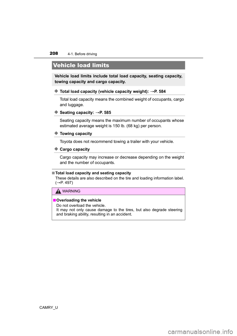 TOYOTA CAMRY 2021 Owners Manual (in English) 2084-1. Before driving
CAMRY_U
◆Total load capacity (vehicle capacity weight): P. 584
Total load capacity means the co mbined weight of occupants, cargo
and luggage.
◆Seating capacity: P. TOYOTA CAMRY 2021 Owners Manual (in English) 2084-1. Before driving
CAMRY_U
◆Total load capacity (vehicle capacity weight): P. 584
Total load capacity means the co mbined weight of occupants, cargo
and luggage.
◆Seating capacity: P.