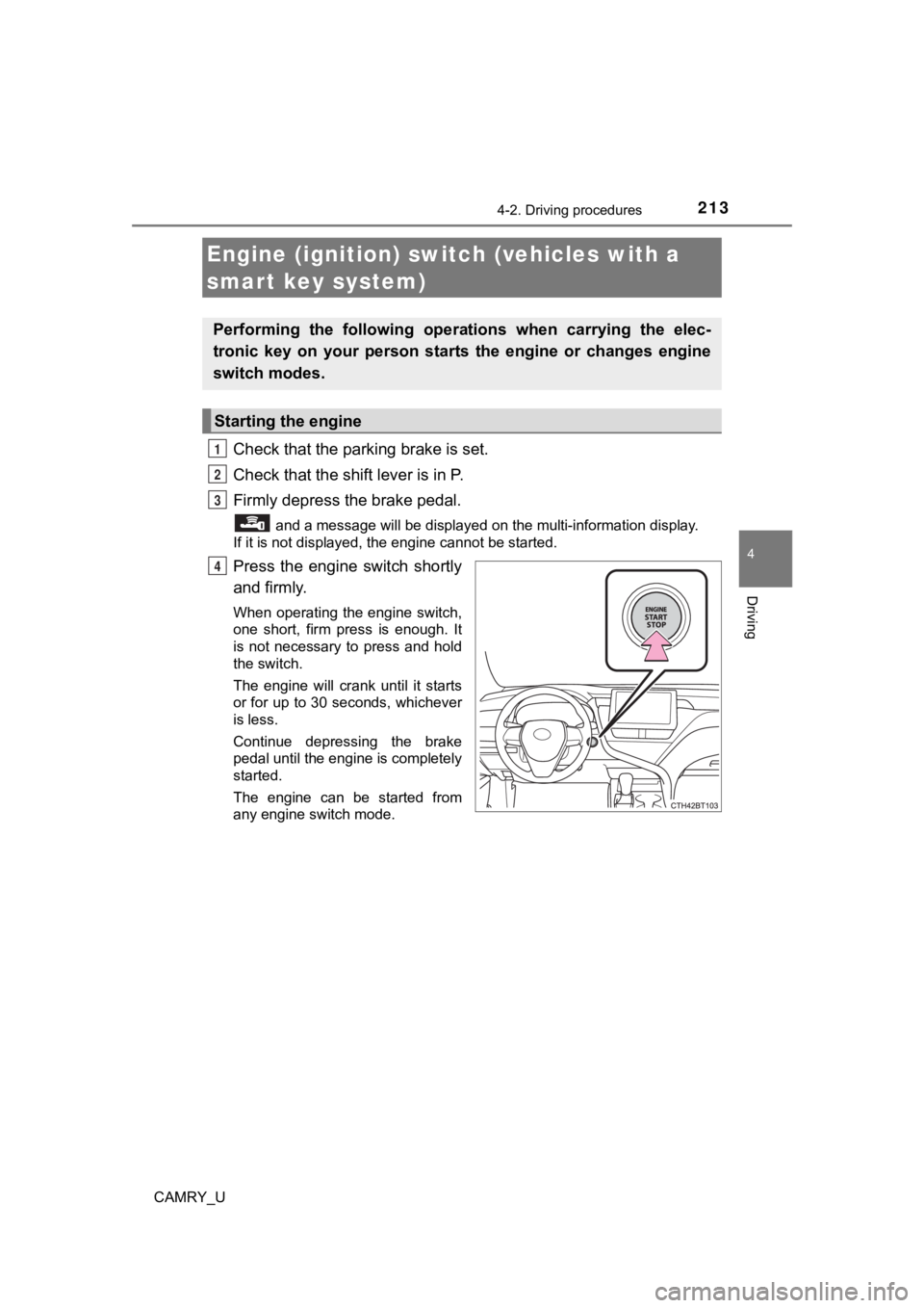 TOYOTA CAMRY 2021 Owners Manual (in English) 2134-2. Driving procedures
4
Driving
CAMRY_U
Check that the parking brake is set.
Check that the shift lever is in P.
Firmly depress the brake pedal.
and a message will be displayed on the multi-inf TOYOTA CAMRY 2021 Owners Manual (in English) 2134-2. Driving procedures
4
Driving
CAMRY_U
Check that the parking brake is set.
Check that the shift lever is in P.
Firmly depress the brake pedal.
and a message will be displayed on the multi-inf