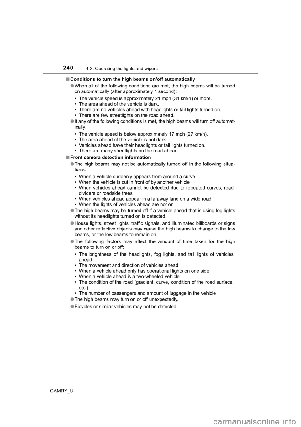 TOYOTA CAMRY 2021  Owners Manual (in English) 2404-3. Operating the lights and wipers
CAMRY_U■
Conditions to turn the high beams on/off automatically
●When all of the following conditions  are met, the  high beams will  be turned
on automatic