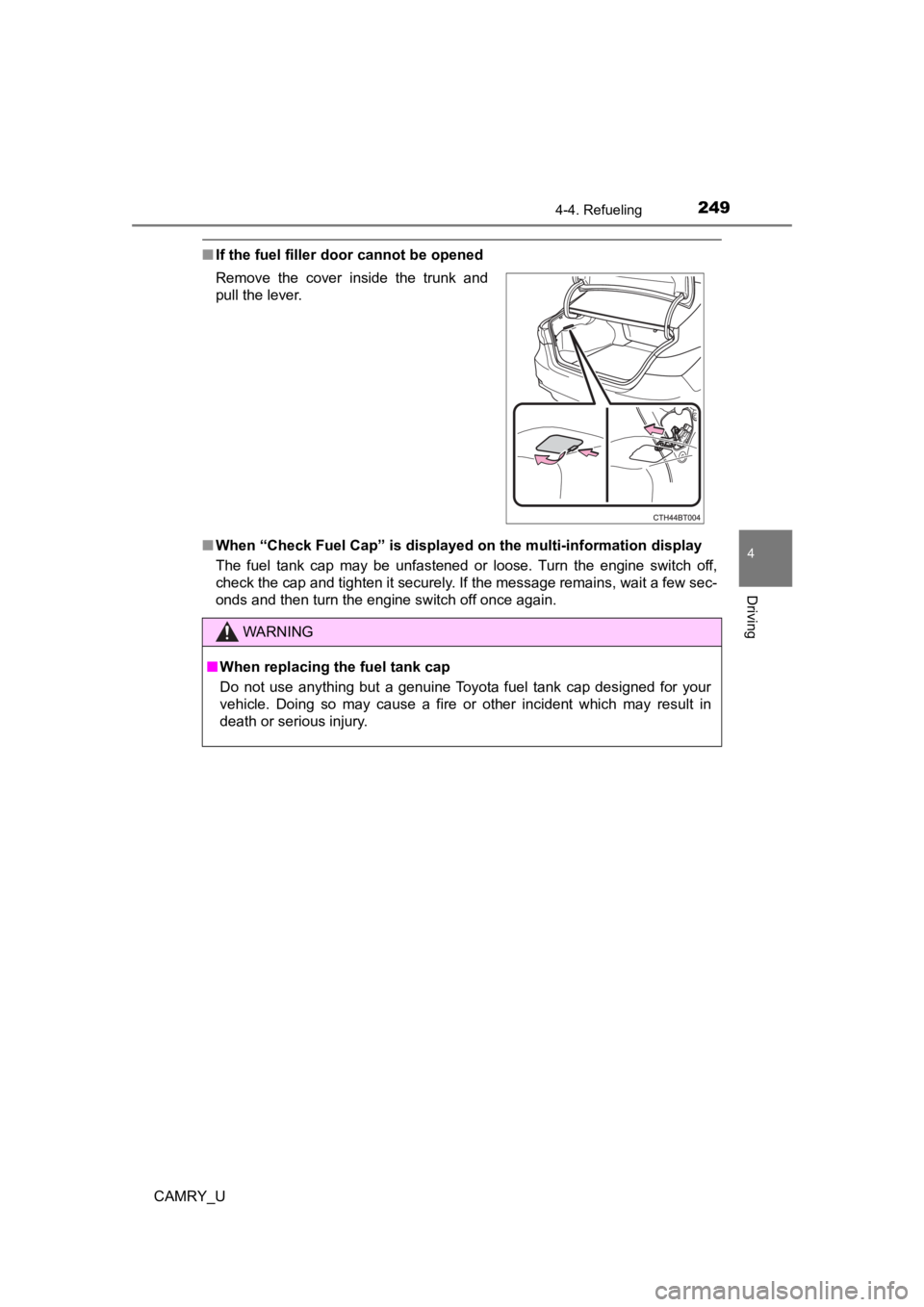 TOYOTA CAMRY 2021 Owners Manual (in English) 2494-4. Refueling
4
Driving
CAMRY_U
■If the fuel filler door cannot be opened
■ When “Check Fuel Cap” is displayed on the multi-information dis play
The fuel tank cap may be unfastened TOYOTA CAMRY 2021 Owners Manual (in English) 2494-4. Refueling
4
Driving
CAMRY_U
■If the fuel filler door cannot be opened
■ When “Check Fuel Cap” is displayed on the multi-information dis play
The fuel tank cap may be unfastened