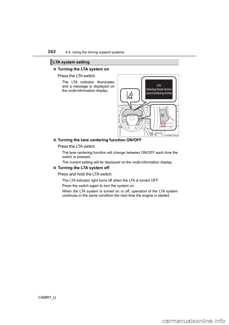 TOYOTA CAMRY 2021 Owners Manual (in English) 2824-5. Using the driving support systems
CAMRY_U■
Tu r n i n g t h e LTA s y s t e m o n
Press the LTA switch.
The LTA indicator illuminates
and a message is displayed on
the multi-i TOYOTA CAMRY 2021 Owners Manual (in English) 2824-5. Using the driving support systems
CAMRY_U■
Tu r n i n g t h e LTA s y s t e m o n
Press the LTA switch.
The LTA indicator illuminates
and a message is displayed on
the multi-i