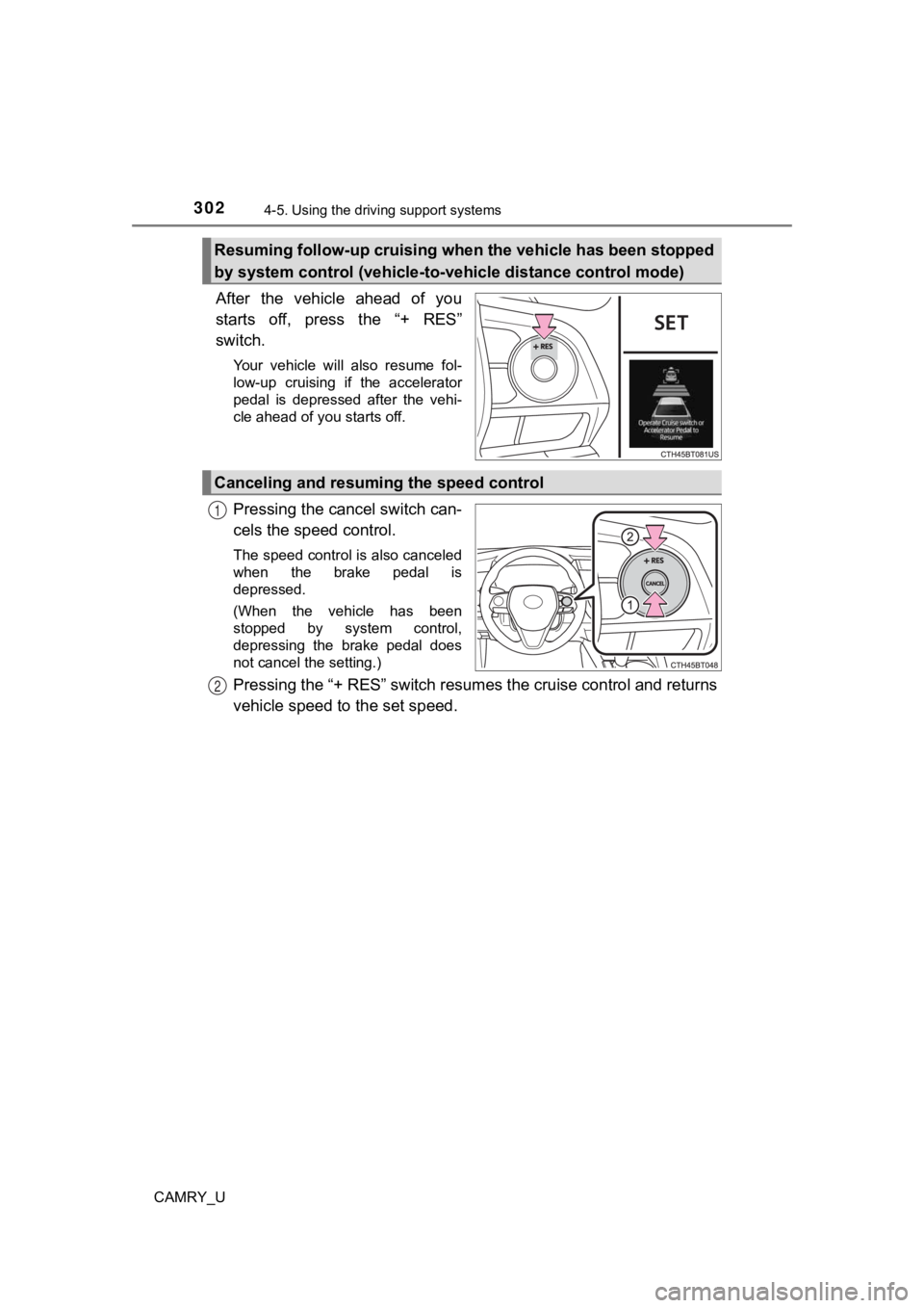 TOYOTA CAMRY 2021  Owners Manual (in English) 3024-5. Using the driving support systems
CAMRY_U
After  the  vehicle  ahead  of  you
starts  off,  press  the  “+  RES”
switch.
Your  vehicle  will  also  resume  fol-
low-up  cruising  if  the  