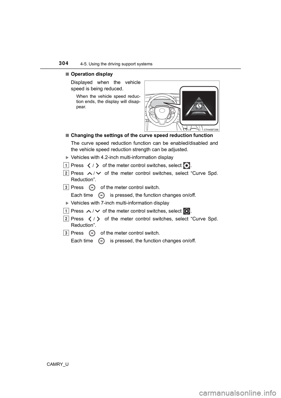 TOYOTA CAMRY 2021  Owners Manual (in English) 3044-5. Using the driving support systems
CAMRY_U■
Operation display
Displayed  when  the  vehicle
speed is being reduced.
When  the  vehicle  speed  reduc-
tion  ends,  the  display  will  disap-
p