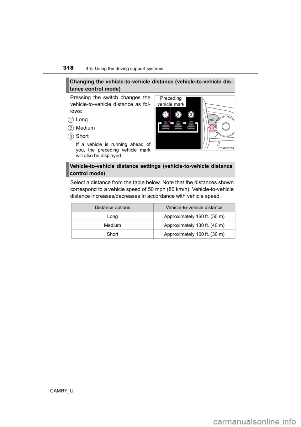 TOYOTA CAMRY 2021 Owners Manual (in English) 3184-5. Using the driving support systems
CAMRY_U
Pressing the switch changes the
vehicle-to-vehicle distance as fol-
lows:
Long
Medium
Short
If a vehicle is running ahead of
you, the p TOYOTA CAMRY 2021 Owners Manual (in English) 3184-5. Using the driving support systems
CAMRY_U
Pressing the switch changes the
vehicle-to-vehicle distance as fol-
lows:
Long
Medium
Short
If a vehicle is running ahead of
you, the p