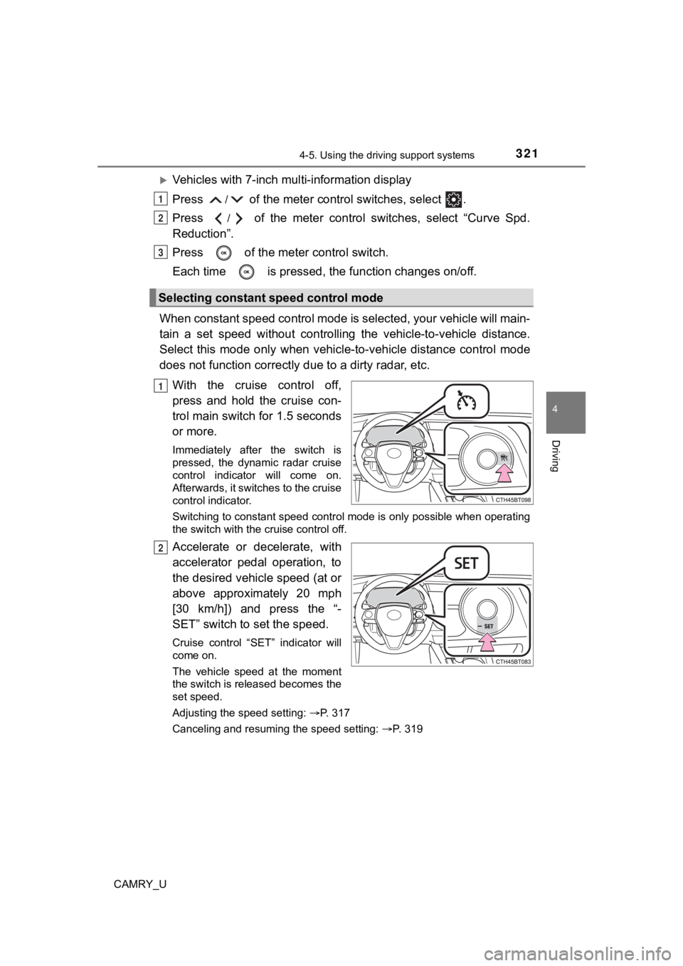 TOYOTA CAMRY 2021  Owners Manual (in English) 3214-5. Using the driving support systems
4
Driving
CAMRY_U
Vehicles with 7-inch multi-information display
Press 
/ of the meter control  switches, select  .
Press 
/  of  the  meter  control  swit