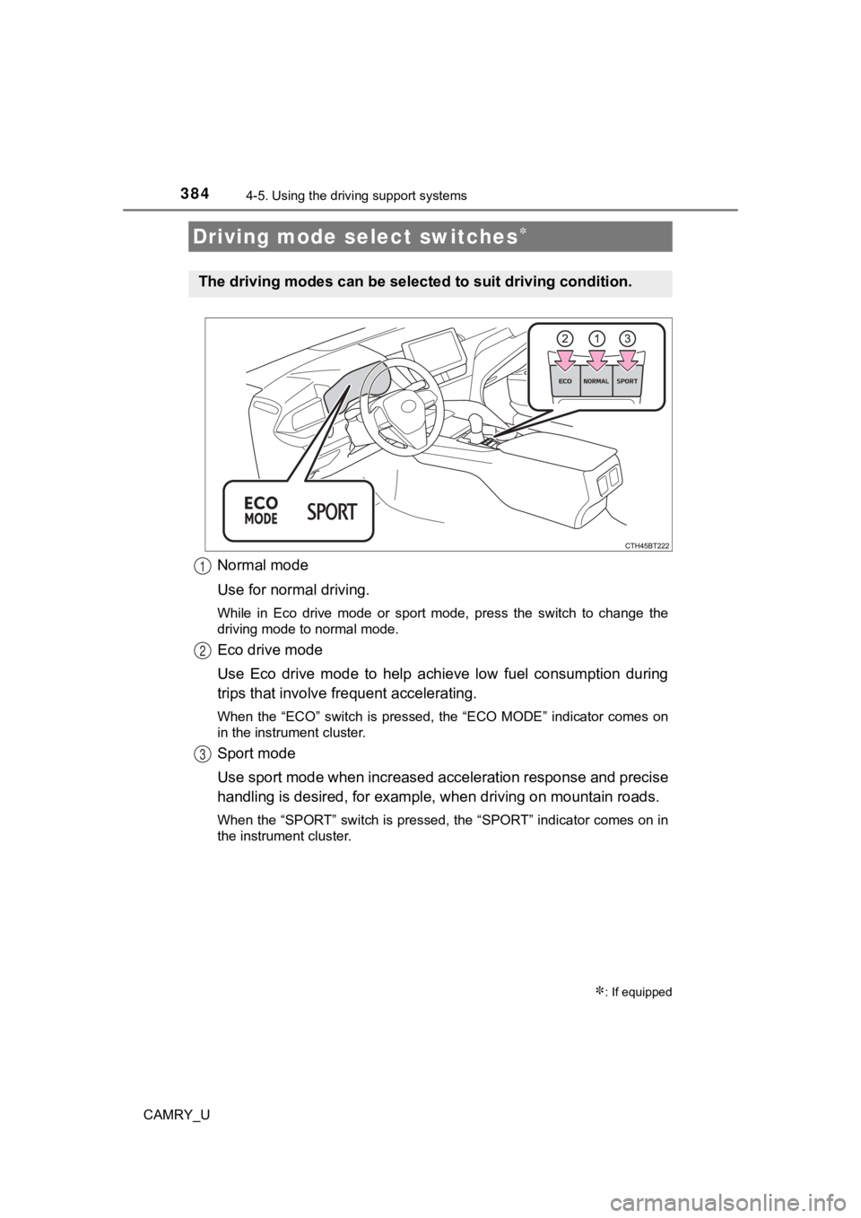 TOYOTA CAMRY 2021  Owners Manual (in English) 3844-5. Using the driving support systems
CAMRY_U
Normal mode
Use for normal driving.
While  in  Eco  drive  mode  or  sport  mode,  press  the  switch  to  chan ge  the
driving mode to normal mode.
E