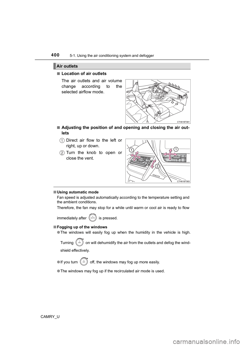 TOYOTA CAMRY 2021  Owners Manual (in English) 4005-1. Using the air conditioning system and defogger
CAMRY_U■
Location of a
ir outlets
The  air  outlets  and  air  volume
change  according  to  the
selected airflow mode.
■Adjusting the positi