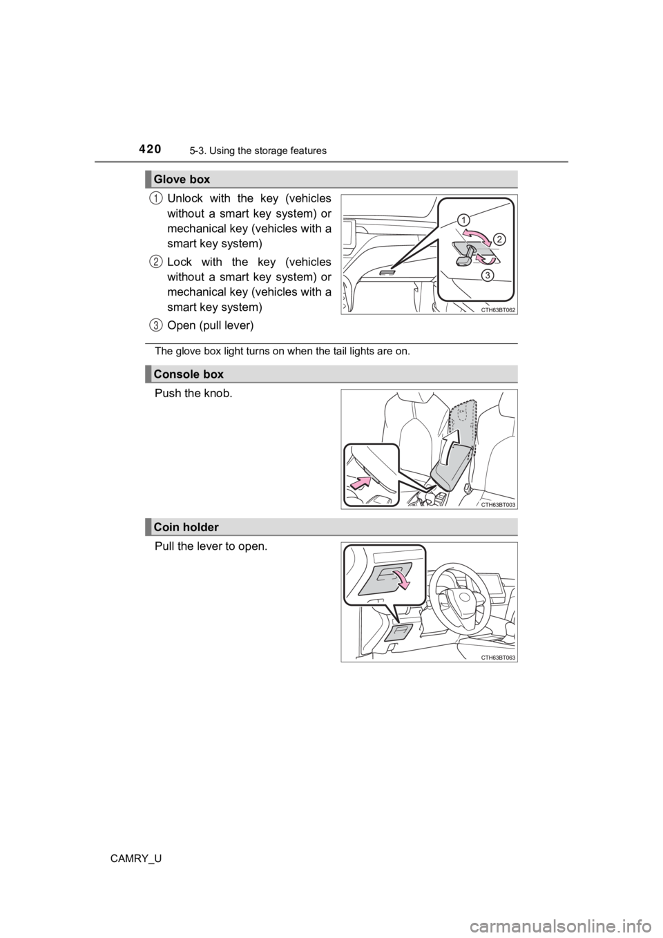 TOYOTA CAMRY 2021 Owners Manual (in English) 4205-3. Using the storage features
CAMRY_U
Unlock with the key (vehicles
without a smart key system) or
mechanical key ( vehicles with a
smart key system)
Lock with the key (vehicles
with TOYOTA CAMRY 2021 Owners Manual (in English) 4205-3. Using the storage features
CAMRY_U
Unlock with the key (vehicles
without a smart key system) or
mechanical key ( vehicles with a
smart key system)
Lock with the key (vehicles
with