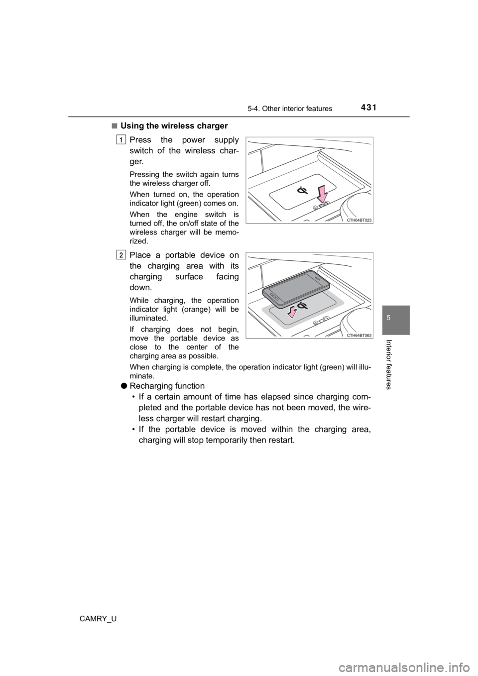 TOYOTA CAMRY 2021 Owners Manual (in English) 4315-4. Other interior features
CAMRY_U
5
Interior features
■Using the wireless charger
Press the power supply
switch of the wireless char-
ger.
Pressing the switch again turns
the wirele TOYOTA CAMRY 2021 Owners Manual (in English) 4315-4. Other interior features
CAMRY_U
5
Interior features
■Using the wireless charger
Press the power supply
switch of the wireless char-
ger.
Pressing the switch again turns
the wirele