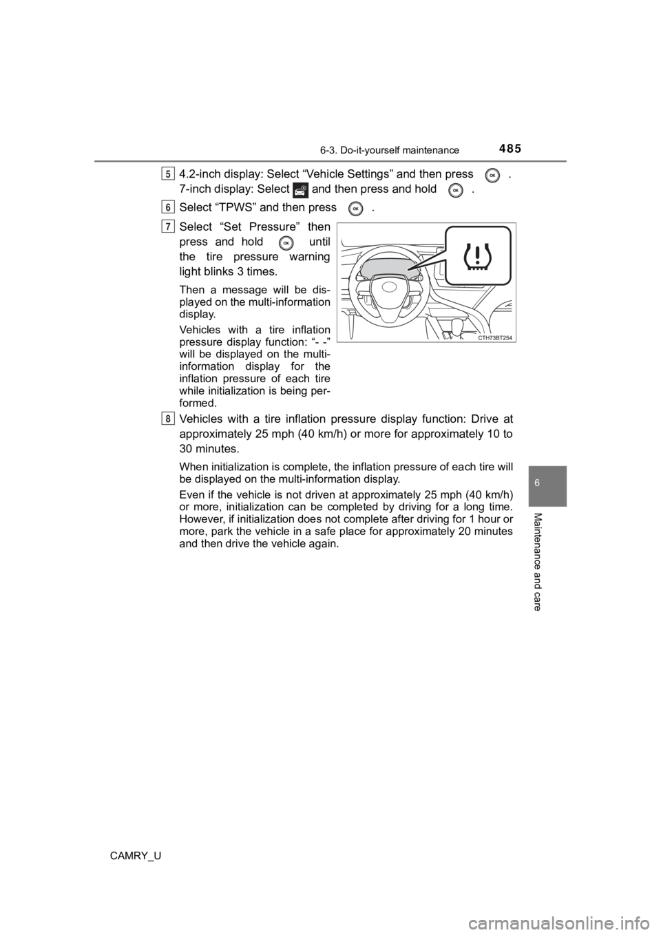 TOYOTA CAMRY 2021  Owners Manual (in English) 4856-3. Do-it-yourself maintenance
CAMRY_U
6
Maintenance and care
4.2-inch display: Select “Vehicle Settings” and then press  .
7-inch display: Select    and then press and hold  .
Select “TPWS