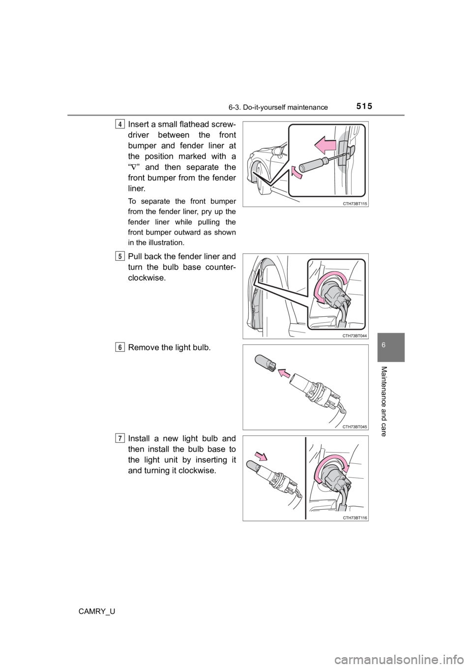 TOYOTA CAMRY 2021  Owners Manual (in English) 5156-3. Do-it-yourself maintenance
CAMRY_U
6
Maintenance and care
Insert a small flathead screw-
driver  between  the  front
bumper  and  fender  liner  at
the  position  marked  with  a
“ ”  a