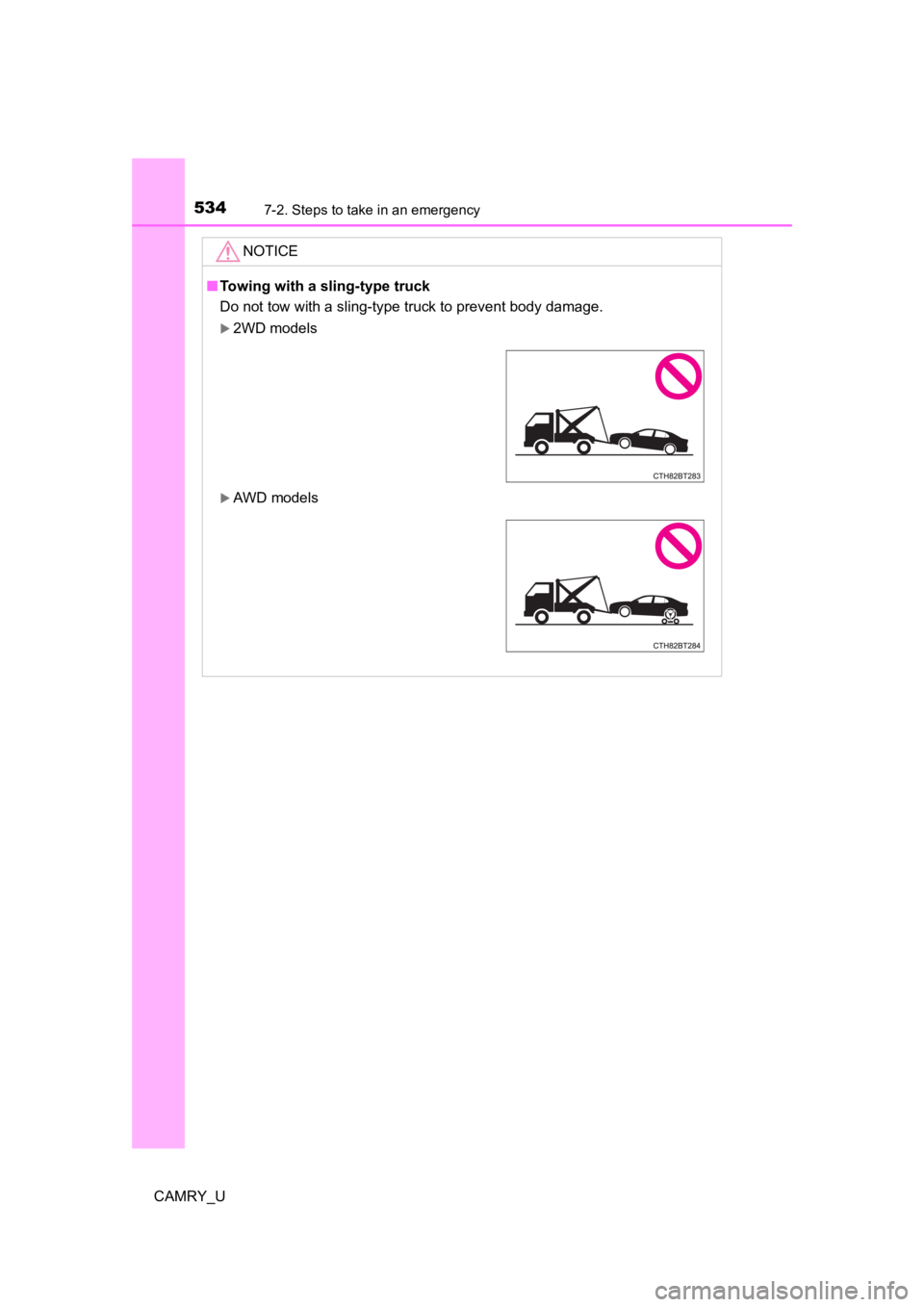 TOYOTA CAMRY 2021 Owners Manual (in English) 5347-2. Steps to take in an emergency
CAMRY_U
NOTICE
■Towing with a sling-type truck
Do not tow with a sling-type truck to prevent body damage.
2WD models
AWD models TOYOTA CAMRY 2021 Owners Manual (in English) 5347-2. Steps to take in an emergency
CAMRY_U
NOTICE
■Towing with a sling-type truck
Do not tow with a sling-type truck to prevent body damage.
2WD models
AWD models