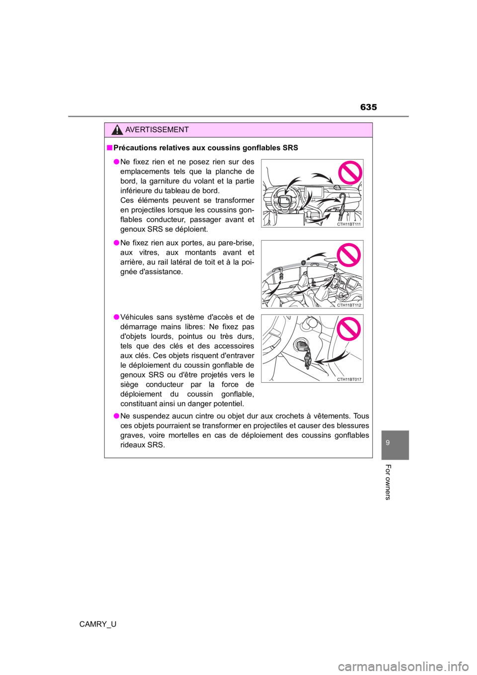 TOYOTA CAMRY 2021 Owners Manual (in English) 635
9
For owners
CAMRY_U
AVERTISSEMENT
■Précautions relatives aux coussins gonflables SRS
● Ne suspendez aucun cintre ou objet dur aux crochets à vêtements. Tous
ces objets pourraient TOYOTA CAMRY 2021 Owners Manual (in English) 635
9
For owners
CAMRY_U
AVERTISSEMENT
■Précautions relatives aux coussins gonflables SRS
● Ne suspendez aucun cintre ou objet dur aux crochets à vêtements. Tous
ces objets pourraient