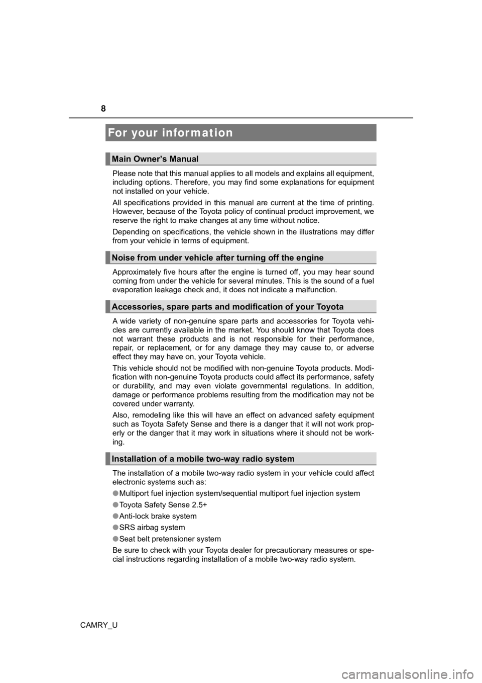 TOYOTA CAMRY 2021  Owners Manual (in English) 8
CAMRY_UPlease note that this manual applies to all models and explains
 all equipment,
including  options. Therefore,  you  may  find  some  explanations  fo r  equipment
not installed on your vehic