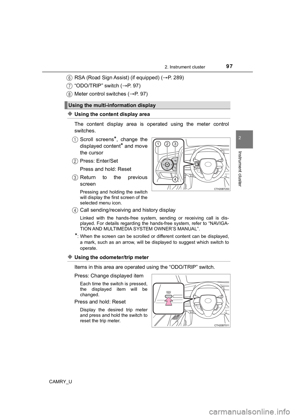 TOYOTA CAMRY 2021 Owners Manual (in English) 972. Instrument cluster
2
Instrument cluster
CAMRY_U
RSA (Road Sign Assist) (if equipped) (P. 289)
“ODO/TRIP” switch ( P. 9 7 )
Meter control switches ( P. 97)
◆Using the content disp TOYOTA CAMRY 2021 Owners Manual (in English) 972. Instrument cluster
2
Instrument cluster
CAMRY_U
RSA (Road Sign Assist) (if equipped) (P. 289)
“ODO/TRIP” switch ( P. 9 7 )
Meter control switches ( P. 97)
◆Using the content disp