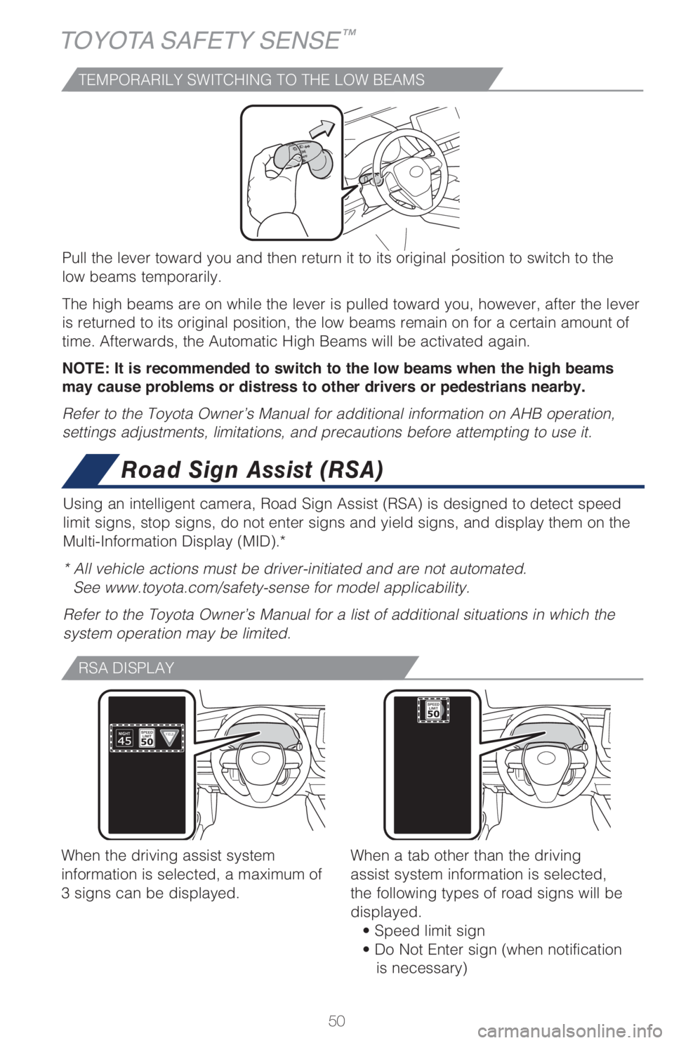 TOYOTA CAMRY 2021  Owners Manual (in English) 50
TOYOTA SAFETY SENSE™
TEMPORARILY SWITCHING TO THE LOW BEAMS
Pull the lever toward you and then return it to its original position to switch to the 
low beams temporarily.
The high beams are on wh