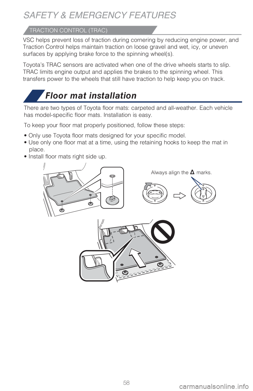 TOYOTA CAMRY 2021   (in English) Workshop Manual 58
SAFETY & EMERGENCY FEATURES
Floor mat installation
There are two types of Toyota floor mats: carpeted and all-weather. Each vehicle 
has model-specific floor mats. Installation is easy. 
To keep yo