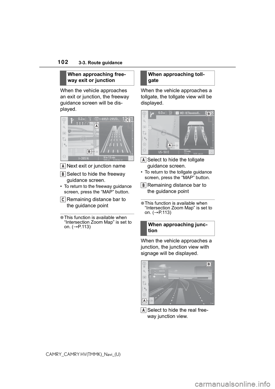 TOYOTA CAMRY 2021 Accessories, Audio & Navigation (in English) 1023-3. Route guidance
CAMRY_CAMRY HV(TMMK)_Navi_(U)
When the vehicle approaches
an exit or junction, the freeway
guidance screen will be dis-
played.Next exit or junction name
Select to hide the fr TOYOTA CAMRY 2021 Accessories, Audio & Navigation (in English) 1023-3. Route guidance
CAMRY_CAMRY HV(TMMK)_Navi_(U)
When the vehicle approaches
an exit or junction, the freeway
guidance screen will be dis-
played.Next exit or junction name
Select to hide the fr