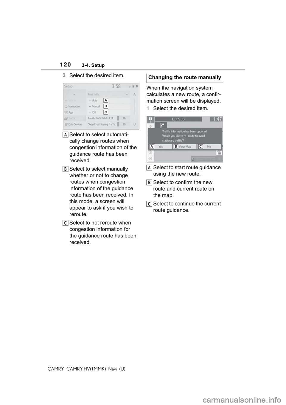 TOYOTA CAMRY 2021 Accessories, Audio & Navigation (in English) 1203-4. Setup
CAMRY_CAMRY HV(TMMK)_Navi_(U)
3Select the desired item.
Select to select automati-
cally change routes when
congestion information of the
guidance route has been
received.
Select to s TOYOTA CAMRY 2021 Accessories, Audio & Navigation (in English) 1203-4. Setup
CAMRY_CAMRY HV(TMMK)_Navi_(U)
3Select the desired item.
Select to select automati-
cally change routes when
congestion information of the
guidance route has been
received.
Select to s