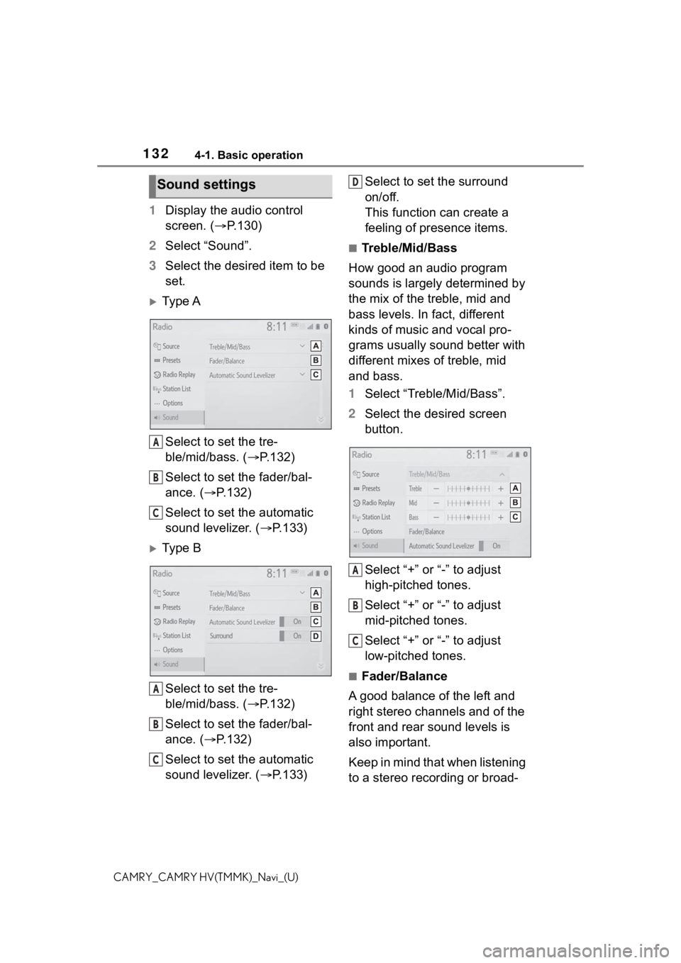 TOYOTA CAMRY 2021 Accessories, Audio & Navigation (in English) 1324-1. Basic operation
CAMRY_CAMRY HV(TMMK)_Navi_(U)
1Display the audio control
screen. ( P.130)
2 Select “Sound”.
3 Select the desired item to be
set.
Ty p e A
Select to set the tre-
ble TOYOTA CAMRY 2021 Accessories, Audio & Navigation (in English) 1324-1. Basic operation
CAMRY_CAMRY HV(TMMK)_Navi_(U)
1Display the audio control
screen. ( P.130)
2 Select “Sound”.
3 Select the desired item to be
set.
Ty p e A
Select to set the tre-
ble