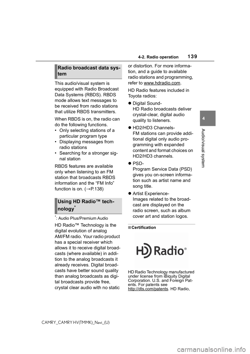 TOYOTA CAMRY 2021  Accessories, Audio & Navigation (in English) 1394-2. Radio operation
4
Audio/visual system
CAMRY_CAMRY HV(TMMK)_Navi_(U)
This audio/visual system is 
equipped with Radio Broadcast 
Data Systems (RBDS). RBDS 
mode allows text messages to 
be rece