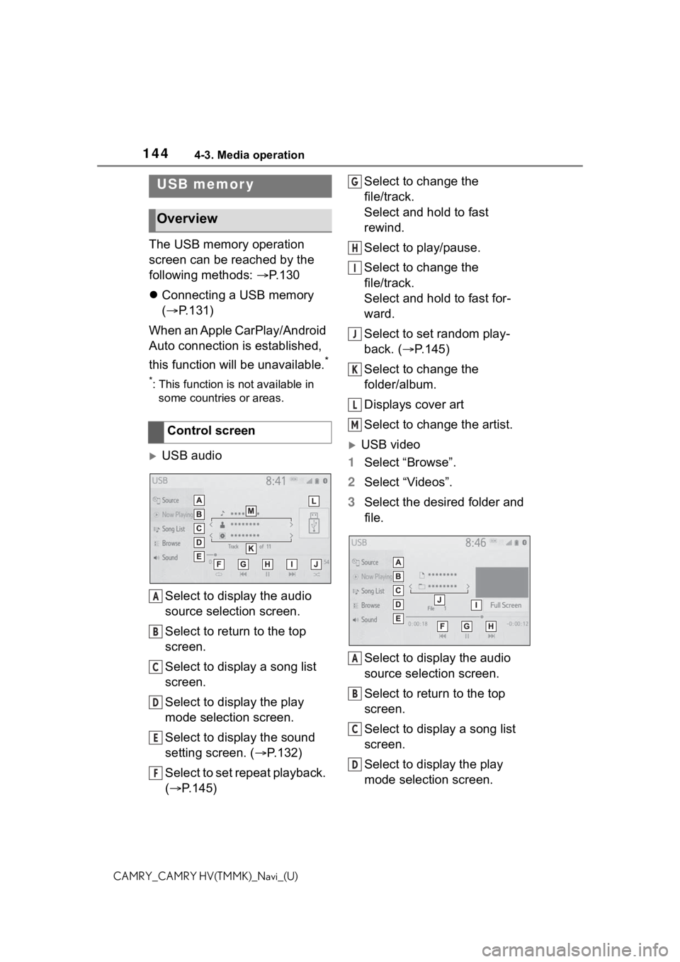 TOYOTA CAMRY 2021 Accessories, Audio & Navigation (in English) 1444-3. Media operation
CAMRY_CAMRY HV(TMMK)_Navi_(U)
4-3.Media operation
The USB memory operation
screen can be reached by the
following methods: P. 1 3 0
Connecting a USB memory
( P.131 TOYOTA CAMRY 2021 Accessories, Audio & Navigation (in English) 1444-3. Media operation
CAMRY_CAMRY HV(TMMK)_Navi_(U)
4-3.Media operation
The USB memory operation
screen can be reached by the
following methods: P. 1 3 0
Connecting a USB memory
( P.131