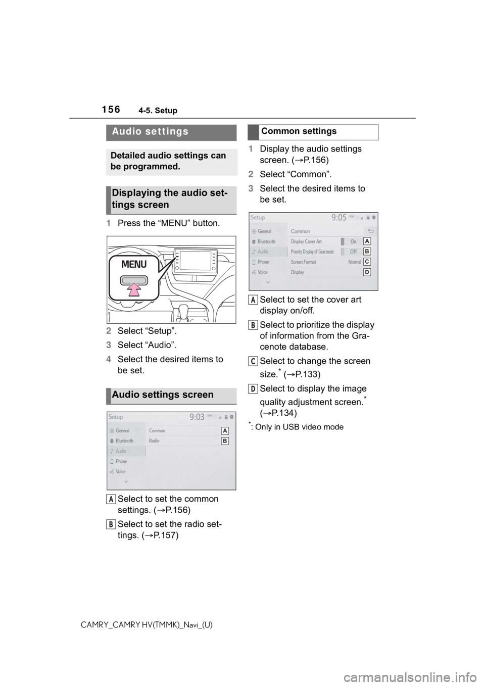 TOYOTA CAMRY 2021  Accessories, Audio & Navigation (in English) 1564-5. Setup
CAMRY_CAMRY HV(TMMK)_Navi_(U)
4-5.Setup
1Press the “MENU” button.
2 Select “Setup”.
3 Select “Audio”.
4 Select the desired items to 
be set.
Select to set the common 
setting