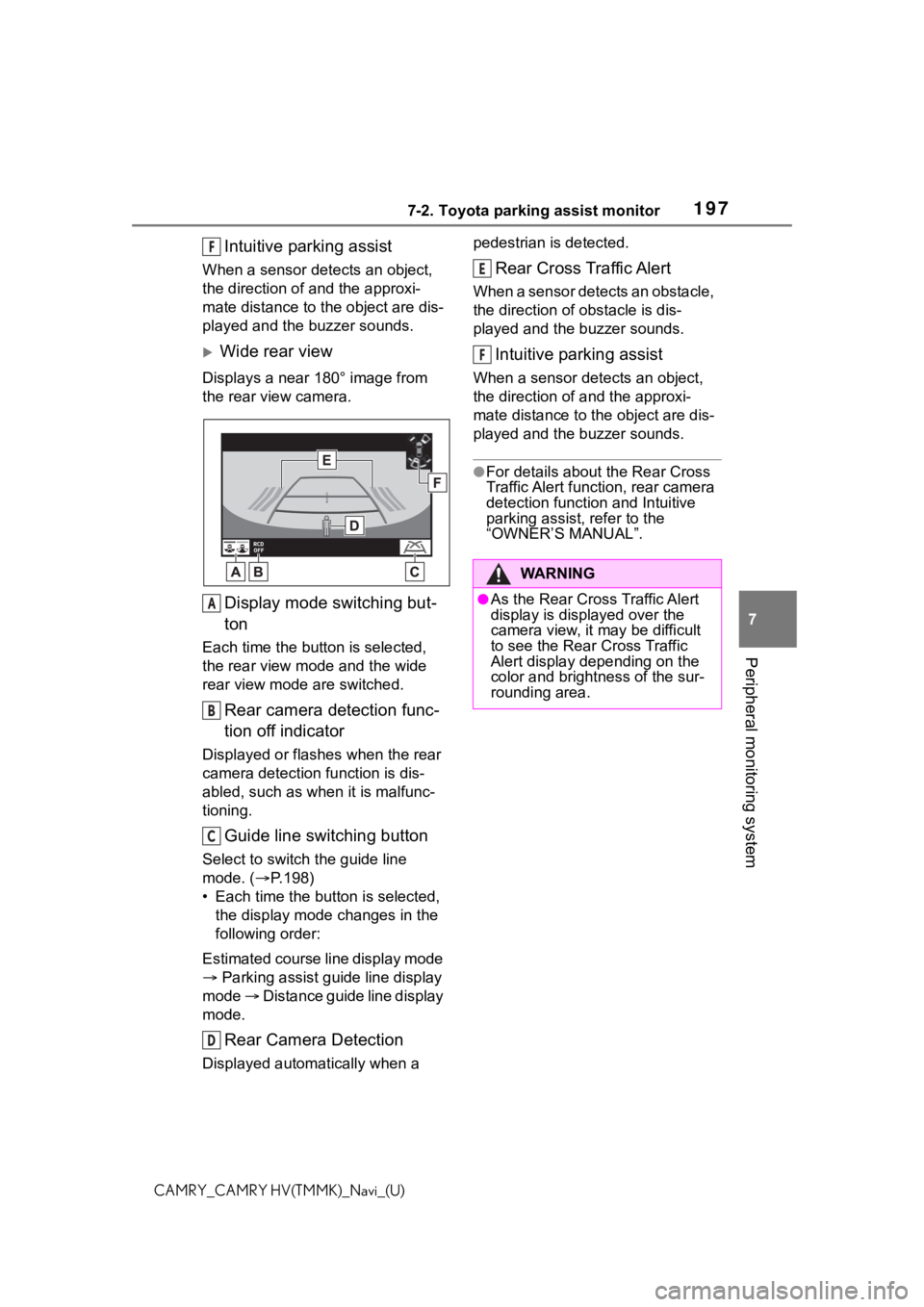 TOYOTA CAMRY 2021 Accessories, Audio & Navigation (in English) 1977-2. Toyota parking assist monitor
7
Peripheral monitoring system
CAMRY_CAMRY HV(TMMK)_Navi_(U)
Intuitive parking assist
When a sensor detects an object,
the direction of and the approxi-
mate dis TOYOTA CAMRY 2021 Accessories, Audio & Navigation (in English) 1977-2. Toyota parking assist monitor
7
Peripheral monitoring system
CAMRY_CAMRY HV(TMMK)_Navi_(U)
Intuitive parking assist
When a sensor detects an object,
the direction of and the approxi-
mate dis