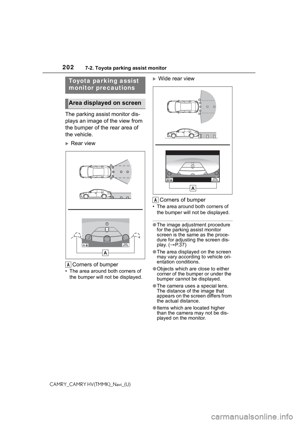 TOYOTA CAMRY 2021 Accessories, Audio & Navigation (in English) 2027-2. Toyota parking assist monitor
CAMRY_CAMRY HV(TMMK)_Navi_(U)
The parking assist monitor dis-
plays an image of the view from
the bumper of the rear area of
the vehicle.
Rear viewCorners of TOYOTA CAMRY 2021 Accessories, Audio & Navigation (in English) 2027-2. Toyota parking assist monitor
CAMRY_CAMRY HV(TMMK)_Navi_(U)
The parking assist monitor dis-
plays an image of the view from
the bumper of the rear area of
the vehicle.
Rear viewCorners of