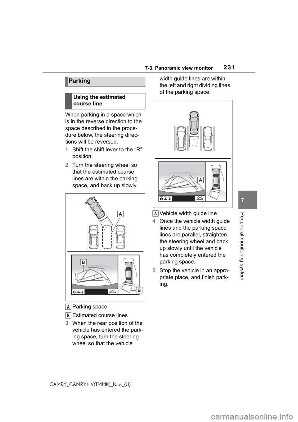 TOYOTA CAMRY 2021 Accessories, Audio & Navigation (in English) 2317-3. Panoramic view monitor
7
Peripheral monitoring system
CAMRY_CAMRY HV(TMMK)_Navi_(U)
When parking in a space which
is in the reverse direction to the
space described in the proce-
dure below, TOYOTA CAMRY 2021 Accessories, Audio & Navigation (in English) 2317-3. Panoramic view monitor
7
Peripheral monitoring system
CAMRY_CAMRY HV(TMMK)_Navi_(U)
When parking in a space which
is in the reverse direction to the
space described in the proce-
dure below,