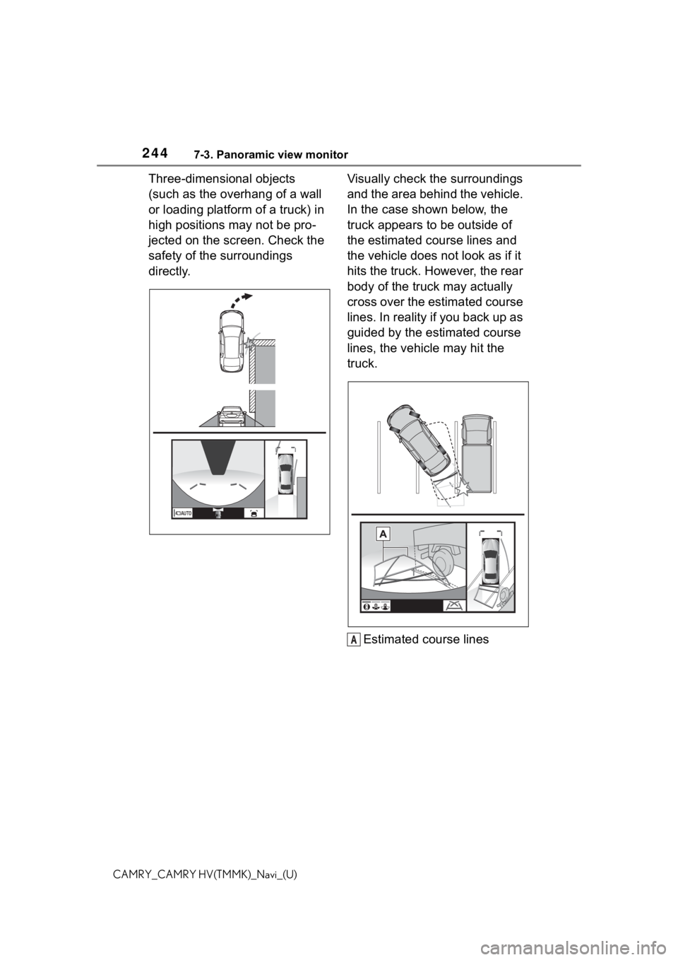 TOYOTA CAMRY 2021 Accessories, Audio & Navigation (in English) 2447-3. Panoramic view monitor
CAMRY_CAMRY HV(TMMK)_Navi_(U)
Three-dimensional objects
(such as the overhang of a wall
or loading platform of a truck) in
high positions may not be pro-
jected on th TOYOTA CAMRY 2021 Accessories, Audio & Navigation (in English) 2447-3. Panoramic view monitor
CAMRY_CAMRY HV(TMMK)_Navi_(U)
Three-dimensional objects
(such as the overhang of a wall
or loading platform of a truck) in
high positions may not be pro-
jected on th