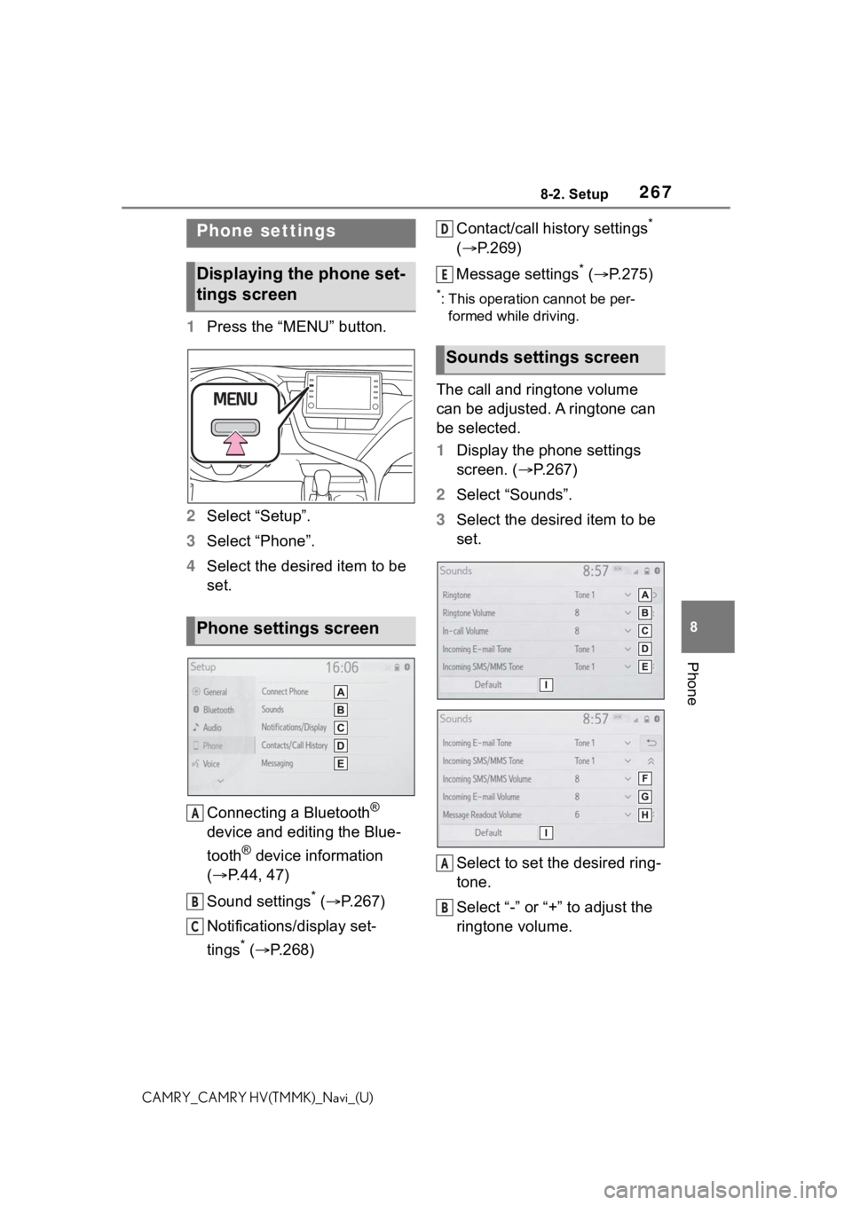 TOYOTA CAMRY 2021 Accessories, Audio & Navigation (in English) 2678-2. Setup
8
Phone
CAMRY_CAMRY HV(TMMK)_Navi_(U)
8-2.Setup
1Press the “MENU” button.
2 Select “Setup”.
3 Select “Phone”.
4 Select the desired item to be
set.
Connecting a Bluetooth
® TOYOTA CAMRY 2021 Accessories, Audio & Navigation (in English) 2678-2. Setup
8
Phone
CAMRY_CAMRY HV(TMMK)_Navi_(U)
8-2.Setup
1Press the “MENU” button.
2 Select “Setup”.
3 Select “Phone”.
4 Select the desired item to be
set.
Connecting a Bluetooth
®
