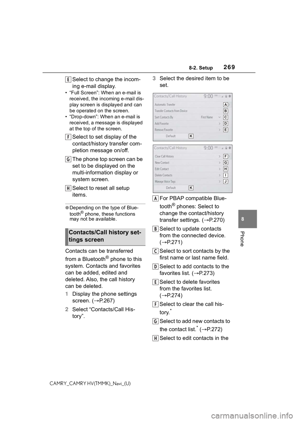TOYOTA CAMRY 2021 Accessories, Audio & Navigation (in English) 2698-2. Setup
8
Phone
CAMRY_CAMRY HV(TMMK)_Navi_(U)
Select to change the incom-
ing e-mail display.
• “Full Screen”: When an e-mail is received, the incoming e-mail dis-
play screen is displayed TOYOTA CAMRY 2021 Accessories, Audio & Navigation (in English) 2698-2. Setup
8
Phone
CAMRY_CAMRY HV(TMMK)_Navi_(U)
Select to change the incom-
ing e-mail display.
• “Full Screen”: When an e-mail is received, the incoming e-mail dis-
play screen is displayed