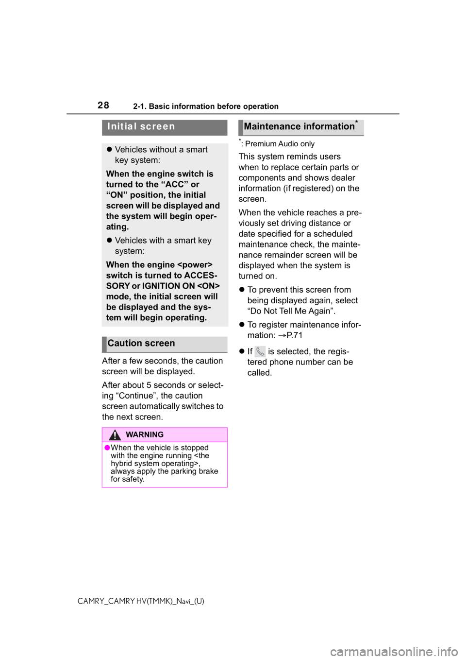 TOYOTA CAMRY 2021 Accessories, Audio & Navigation (in English) 282-1. Basic information before operation
CAMRY_CAMRY HV(TMMK)_Navi_(U)
2-1.Basic information before operation
After a few seconds, the caution
screen will be displayed.
After about 5 seconds or sele TOYOTA CAMRY 2021 Accessories, Audio & Navigation (in English) 282-1. Basic information before operation
CAMRY_CAMRY HV(TMMK)_Navi_(U)
2-1.Basic information before operation
After a few seconds, the caution
screen will be displayed.
After about 5 seconds or sele