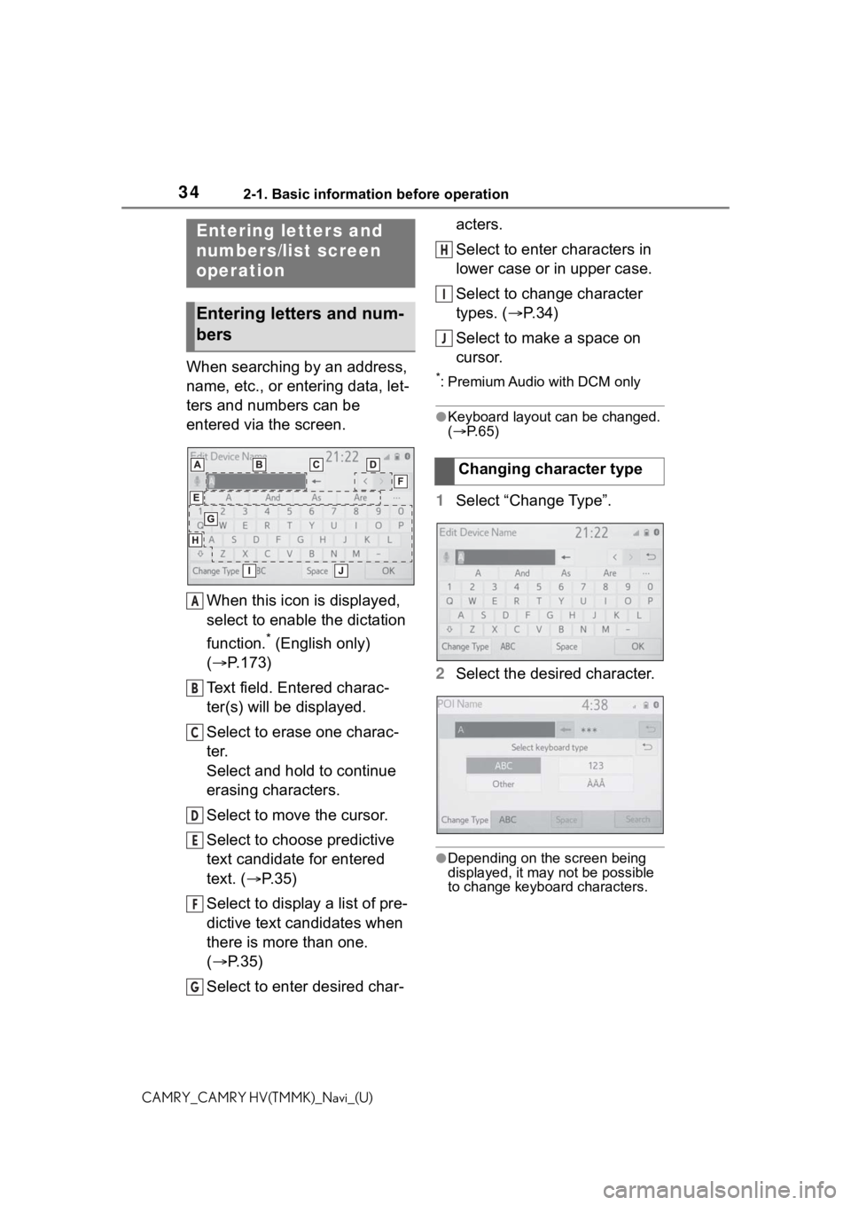 TOYOTA CAMRY 2021 Accessories, Audio & Navigation (in English) 342-1. Basic information before operation
CAMRY_CAMRY HV(TMMK)_Navi_(U)
When searching by an address,
name, etc., or entering data, let-
ters and numbers can be
entered via the screen.
When this ico TOYOTA CAMRY 2021 Accessories, Audio & Navigation (in English) 342-1. Basic information before operation
CAMRY_CAMRY HV(TMMK)_Navi_(U)
When searching by an address,
name, etc., or entering data, let-
ters and numbers can be
entered via the screen.
When this ico