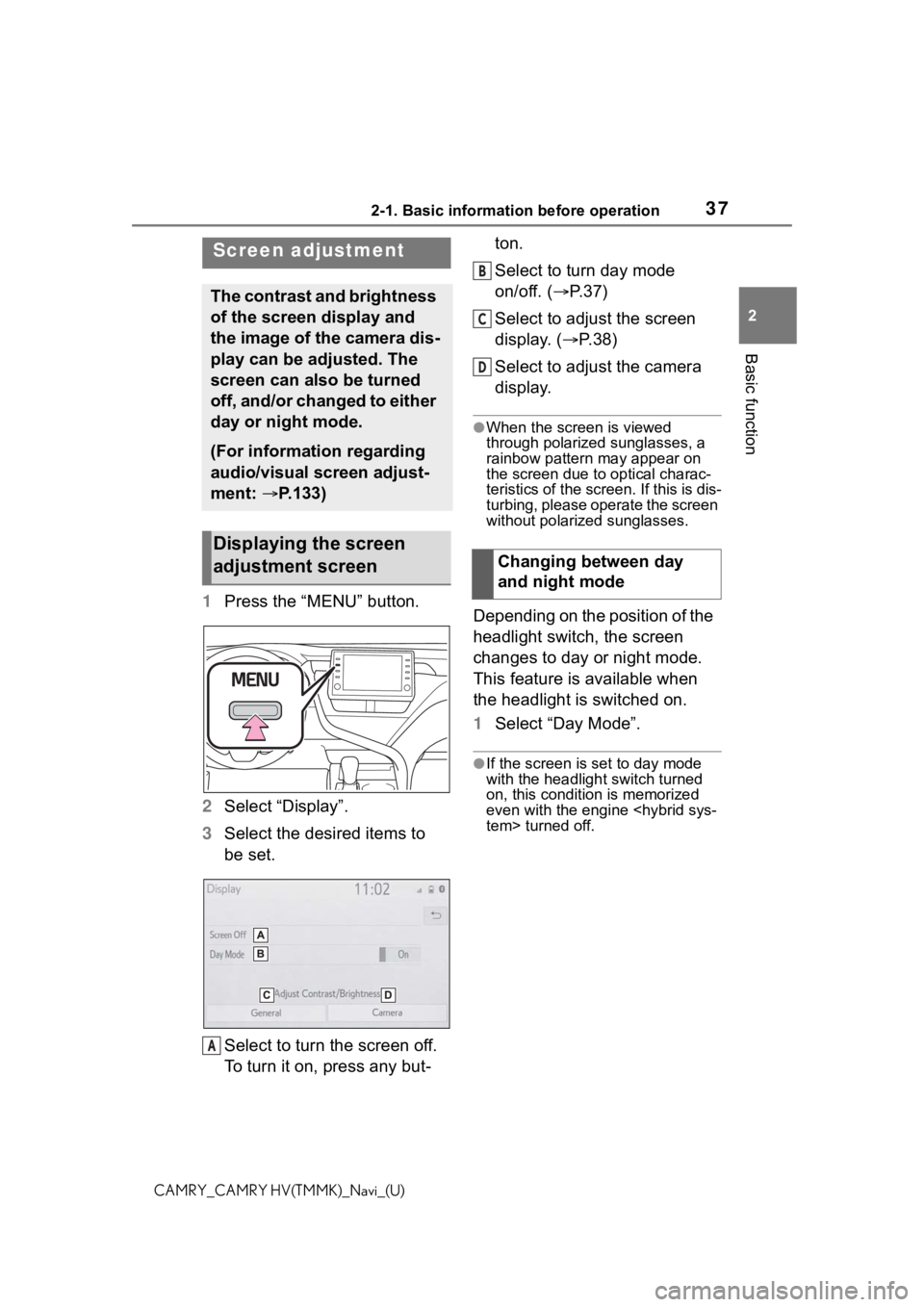 TOYOTA CAMRY 2021  Accessories, Audio & Navigation (in English) 372-1. Basic information before operation
2
Basic function
CAMRY_CAMRY HV(TMMK)_Navi_(U)
1Press the “MENU” button.
2 Select “Display”.
3 Select the desired items to 
be set.
Select to turn the